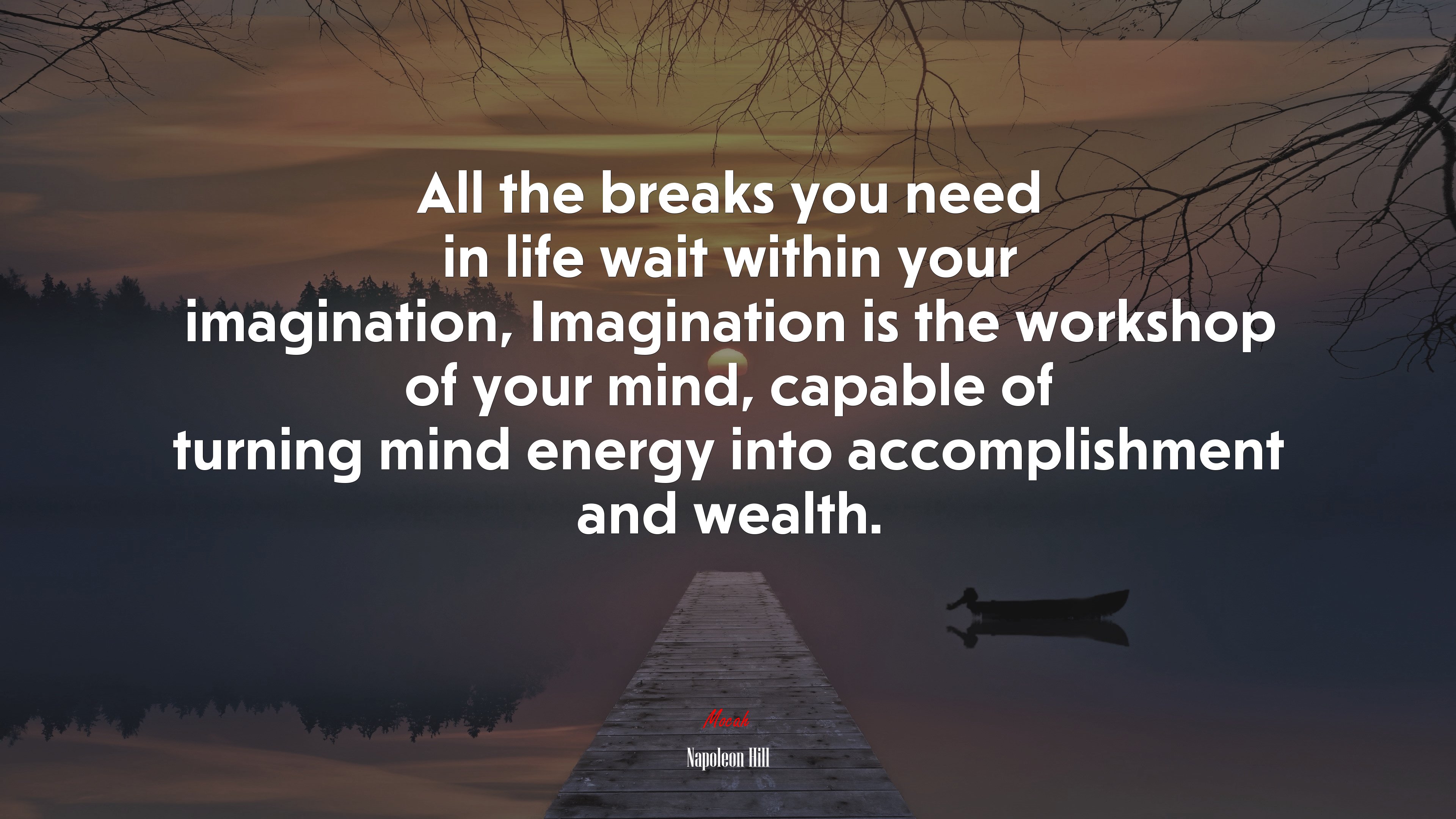 All the breaks you need in life wait within your imagination, Imagination is the workshop of your mind, capable of turning mind energy into accomplishment and wealth. | Napoleon Hill quote HD Wallpaper