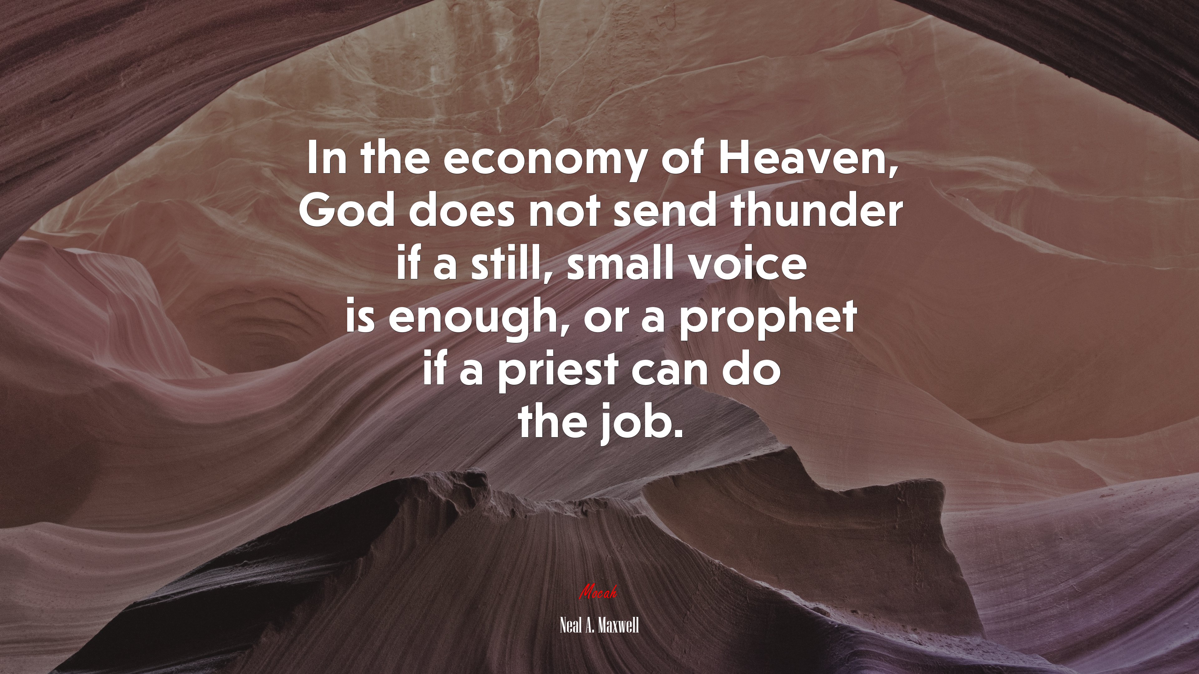 In the economy of Heaven, God does not send thunder if a still, small voice is enough, or a prophet if a priest can do the job. | Neal A. Maxwell quote HD Wallpaper