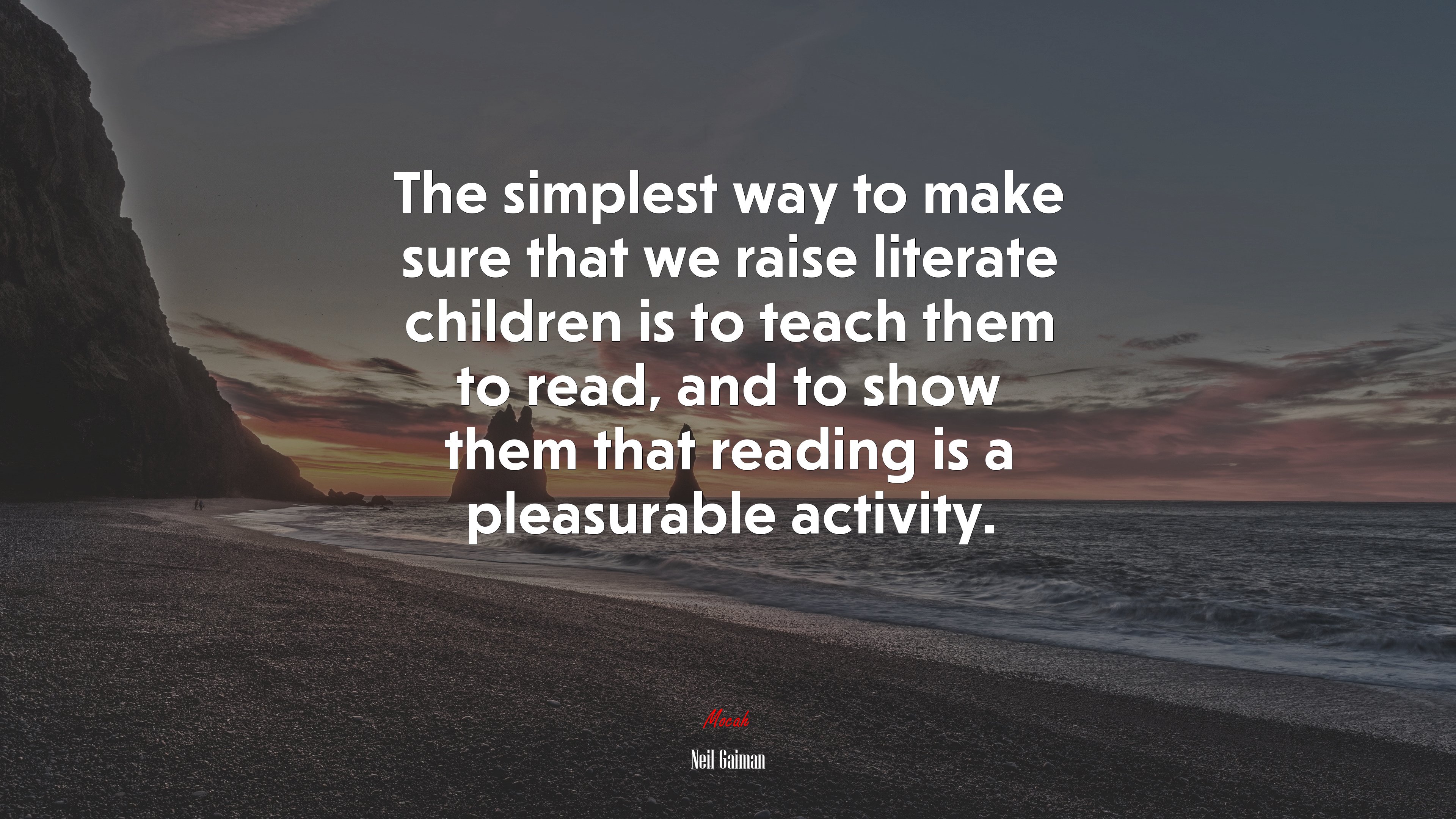 The simplest way to make sure that we raise literate children is to teach them to read, and to show them that reading is a pleasurable activity. | Neil Gaiman quote HD Wallpaper