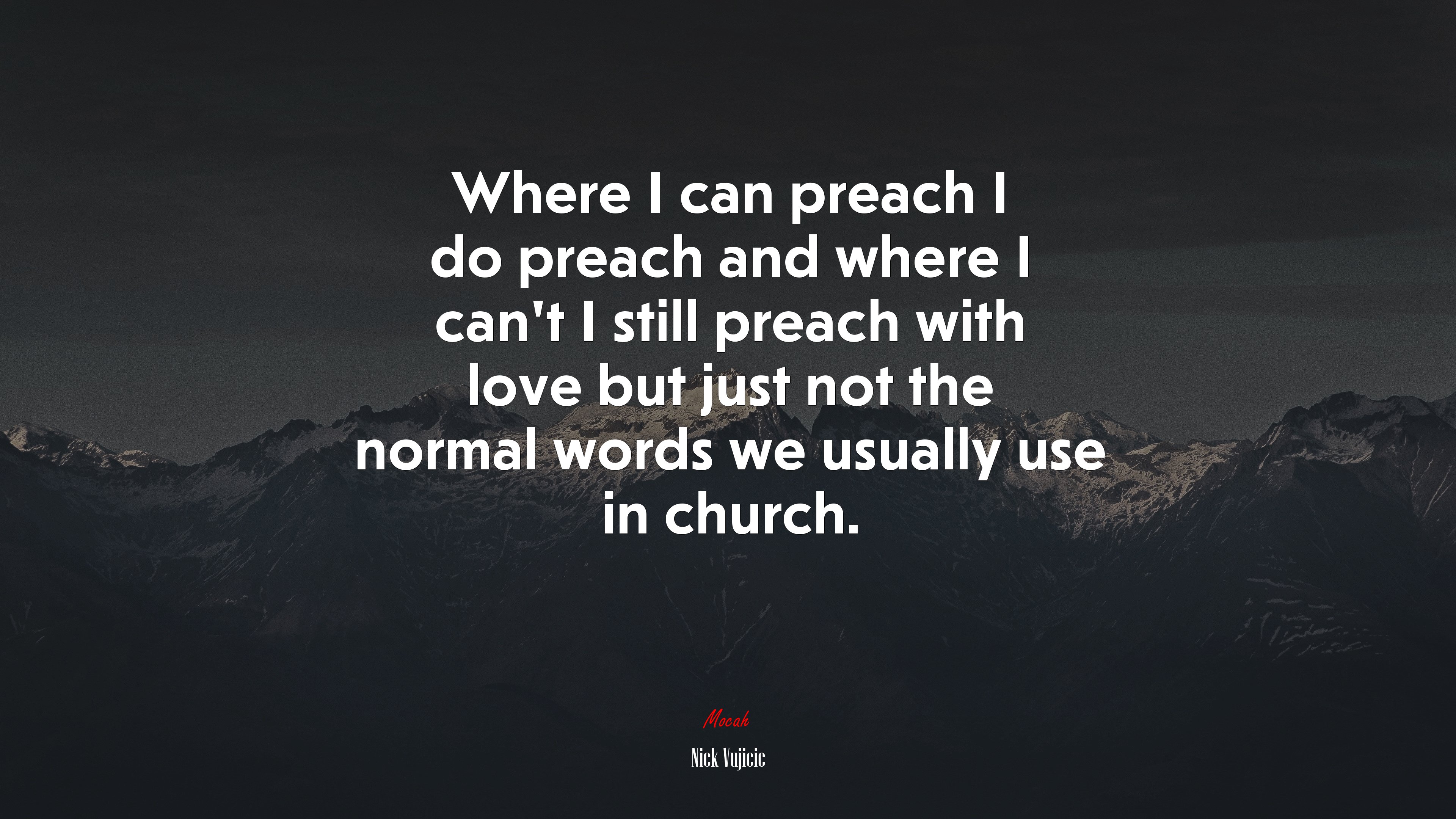 Where I can preach I do preach and where I can’t I still preach with love but just not the normal words we usually use in church. | Nick Vujicic quote HD Wallpaper