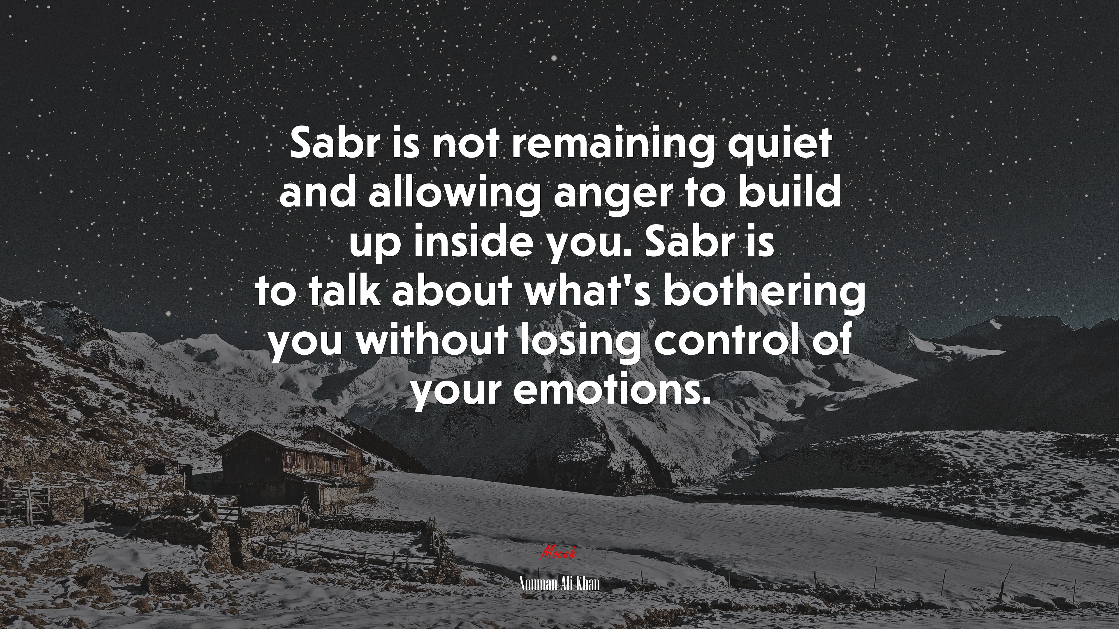 Sabr is not remaining quiet and allowing anger to build up inside you. Sabr is to talk about what’s bothering you without losing control of your emotions. | Nouman Ali Khan quote HD Wallpaper