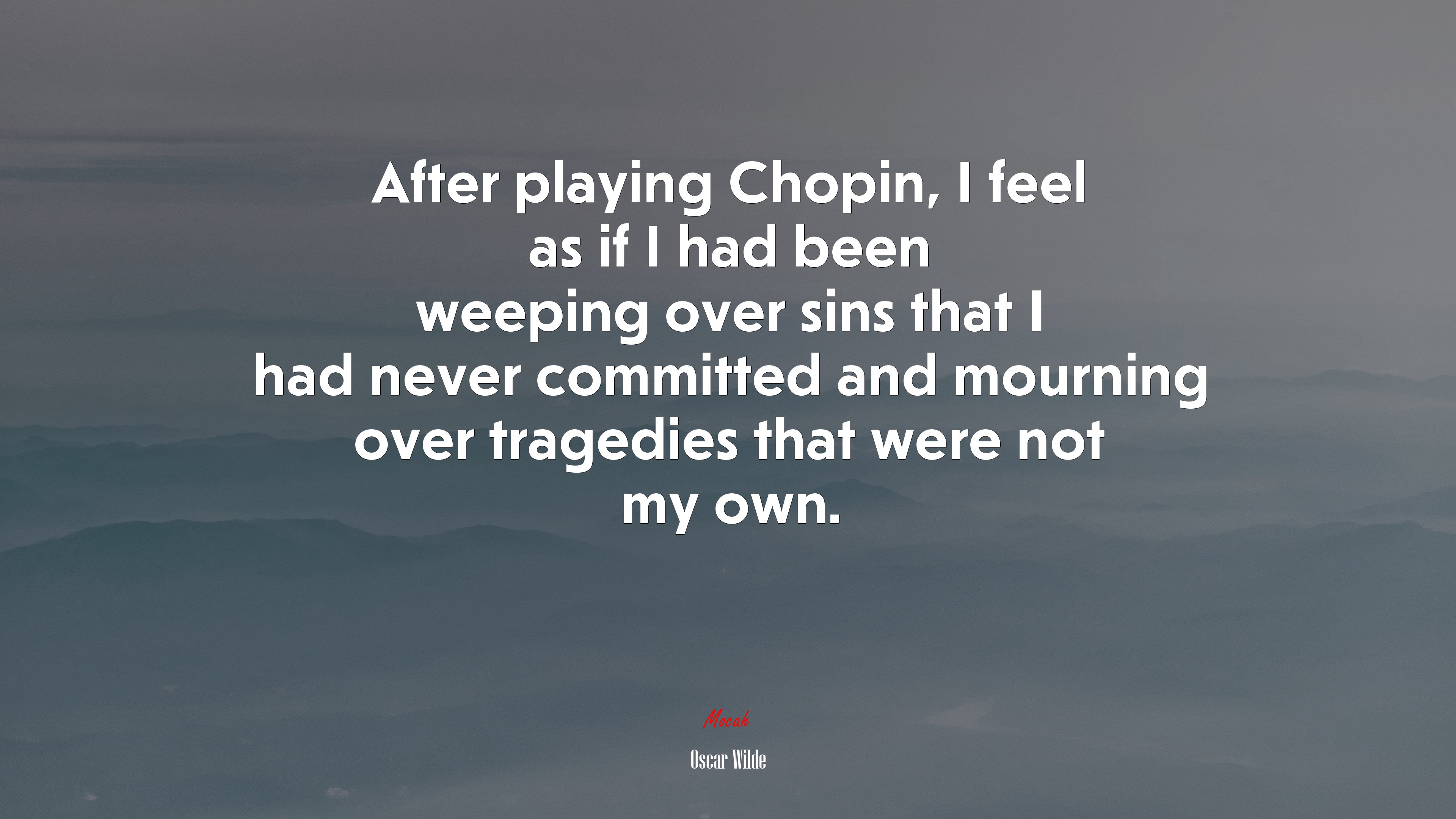 After playing Chopin, I feel as if I had been weeping over sins that I had never committed and mourning over tragedies that were not my own. | Oscar Wilde quote HD Wallpaper