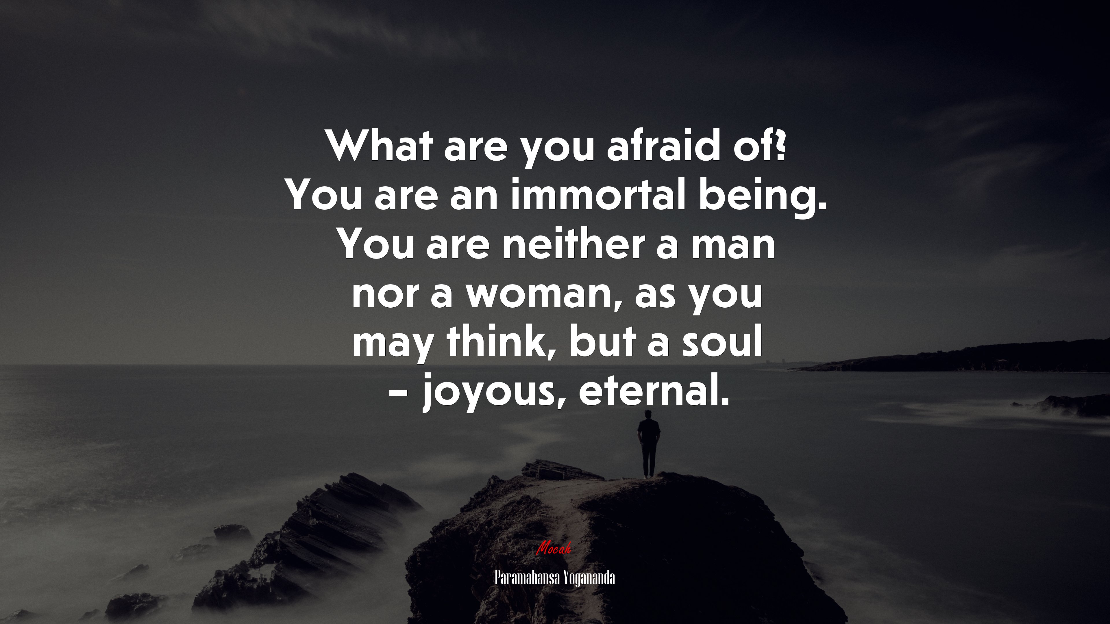 What are you afraid of? You are an immortal being. You are neither a man nor a woman, as you may think, but a soul – joyous, eternal. | Paramahansa Yogananda quote HD Wallpaper