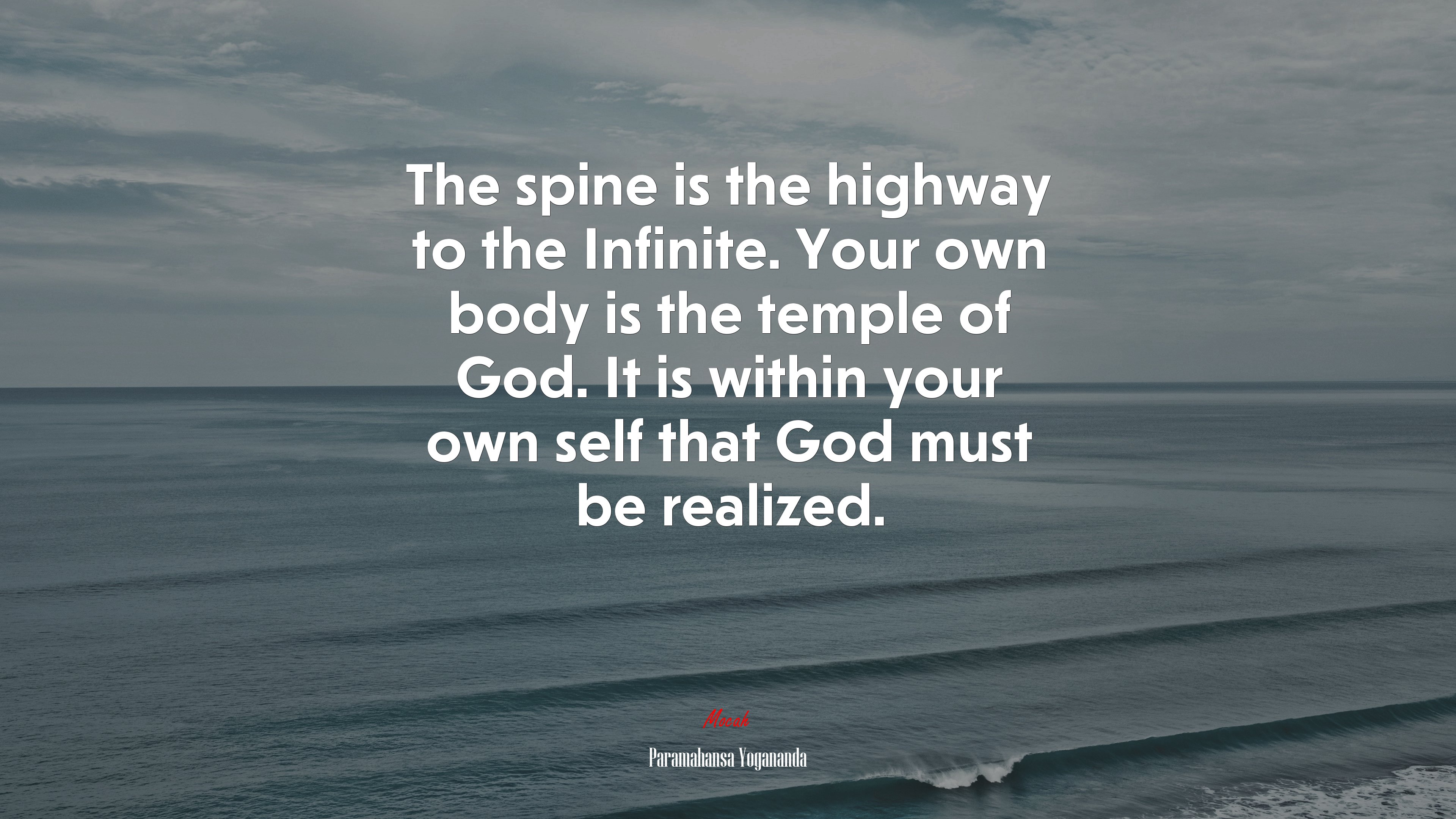 The spine is the highway to the Infinite. Your own body is the temple of God. It is within your own self that God must be realized. | Paramahansa Yogananda quote HD Wallpaper