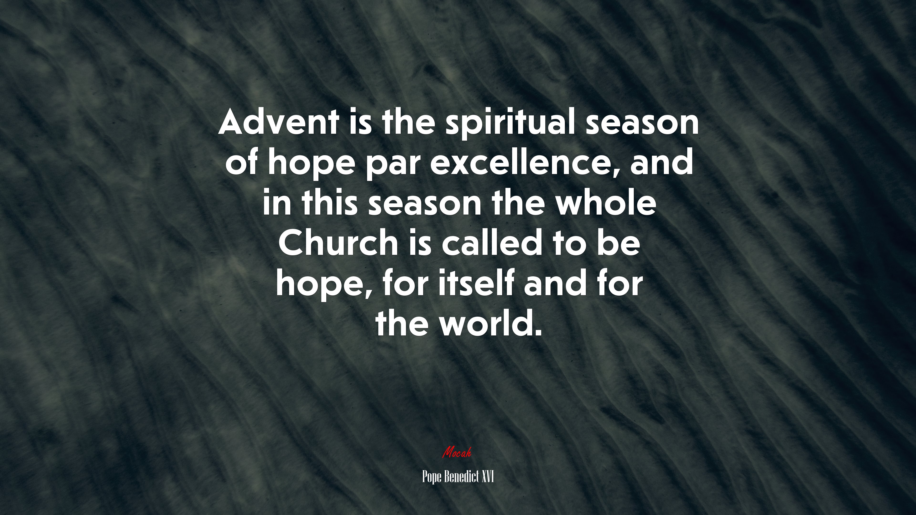 Advent is the spiritual season of hope par excellence, and in this season the whole Church is called to be hope, for itself and for the world. | Pope Benedict XVI quote HD Wallpaper