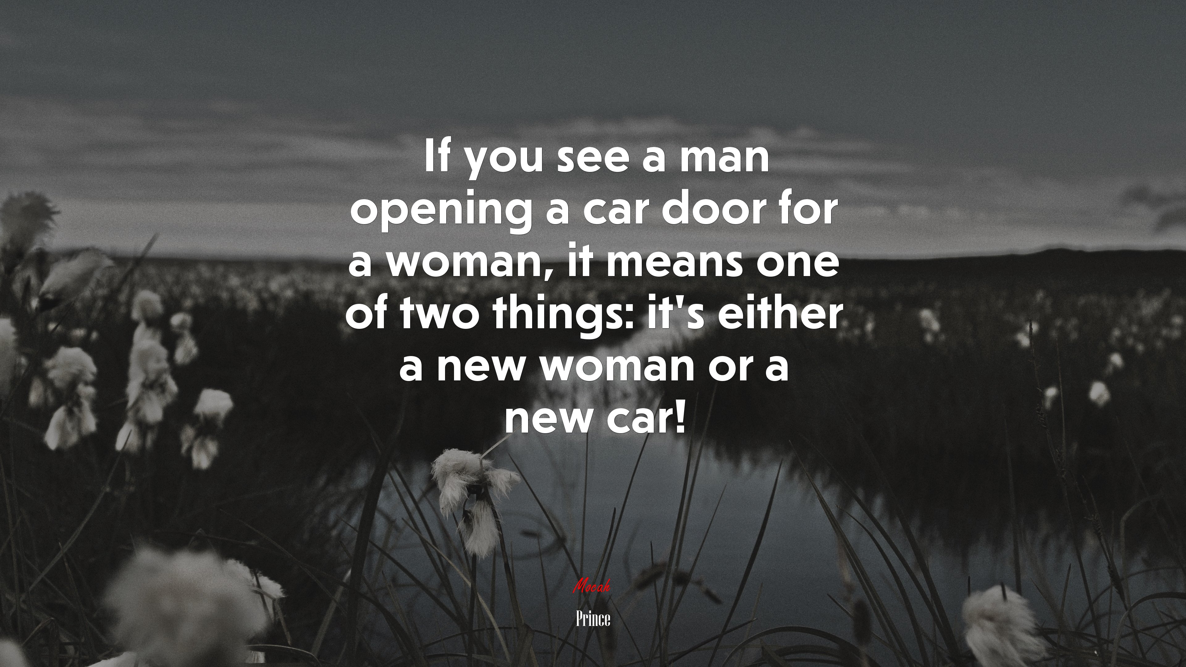 If you see a man opening a car door for a woman, it means one of two things: it’s either a new woman or a new car! | Prince quote HD Wallpaper