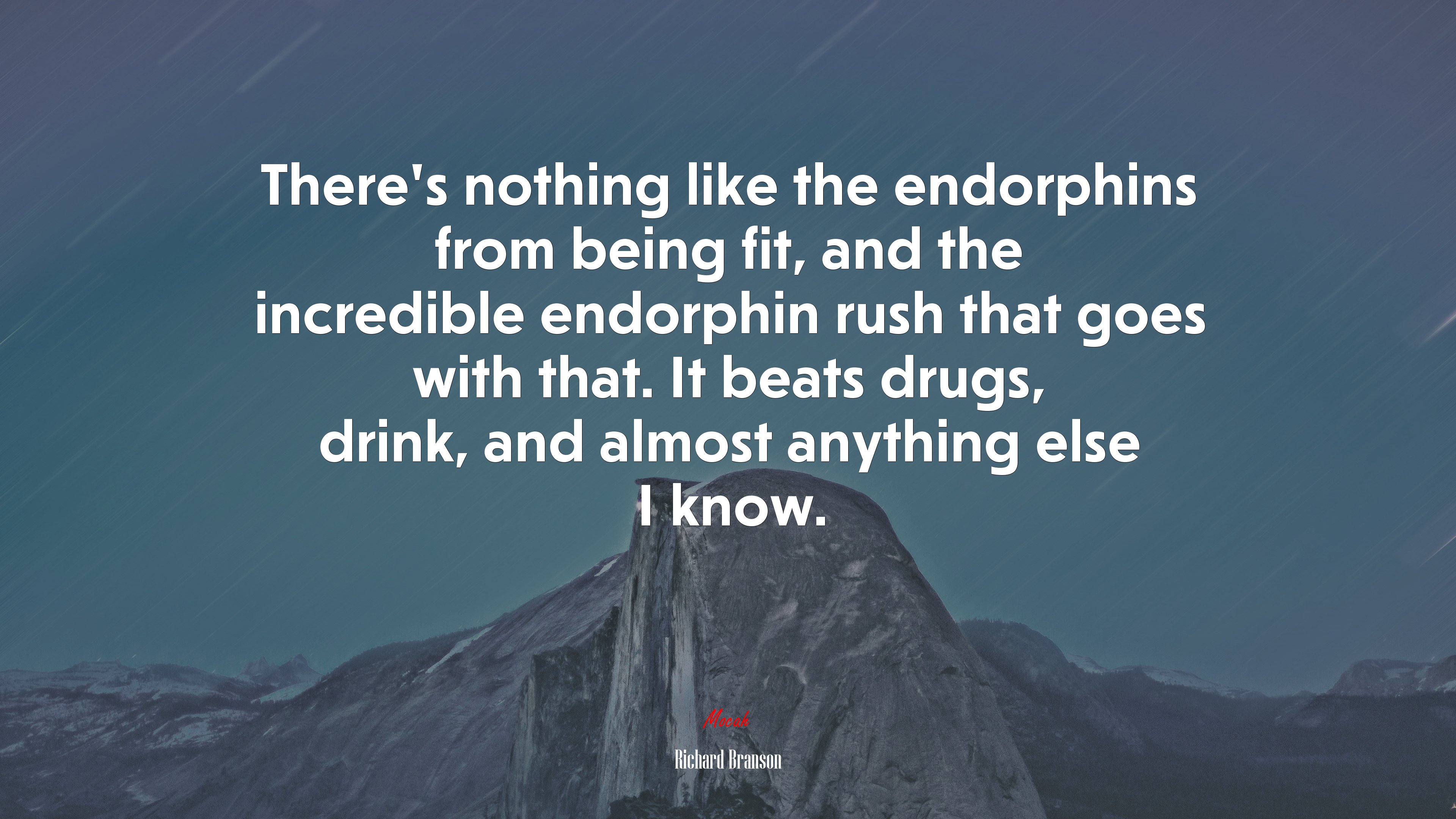 There’s nothing like the endorphins from being fit, and the incredible endorphin rush that goes with that. It beats drugs, drink, and almost anything else I know. | Richard Branson quote HD Wallpaper