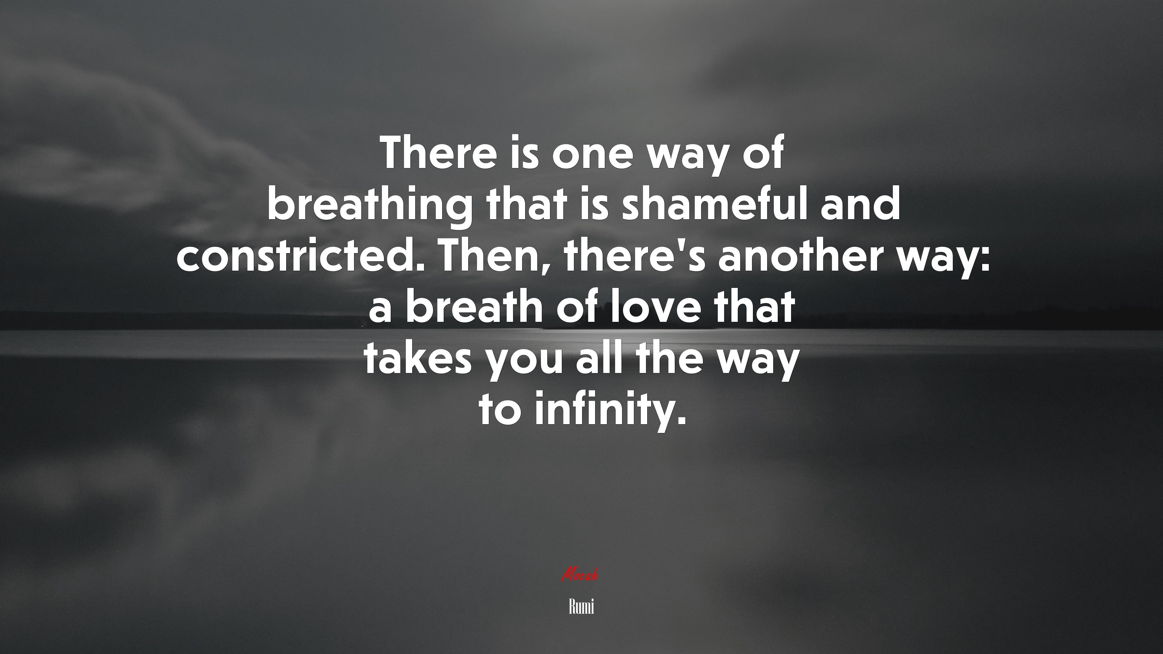 There is one way of breathing that is shameful and constricted. Then, there’s another way: a breath of love that takes you all the way to infinity. | Rumi quote HD Wallpaper