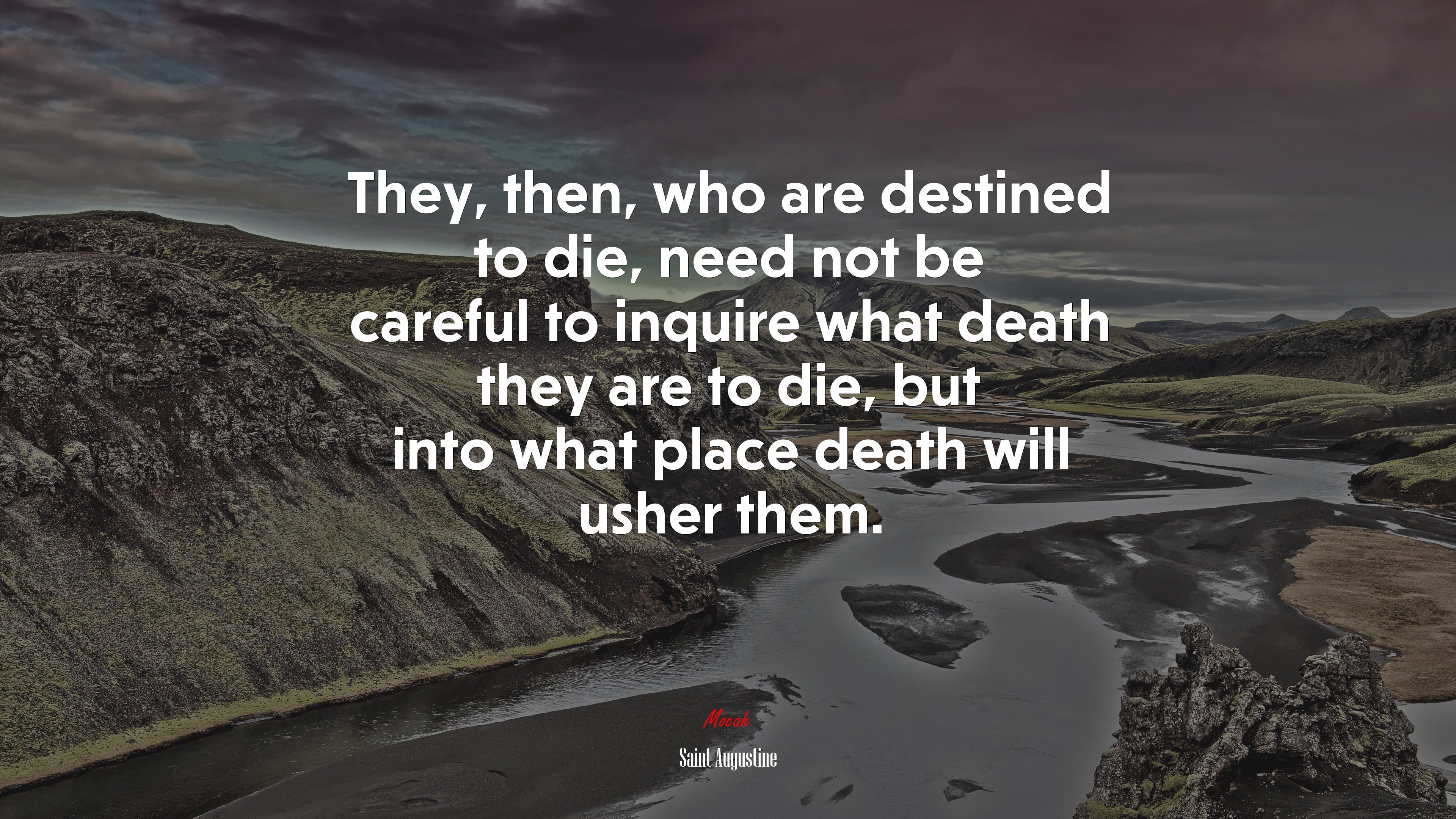 They, then, who are destined to die, need not be careful to inquire what death they are to die, but into what place death will usher them. | Saint Augustine quote HD Wallpaper