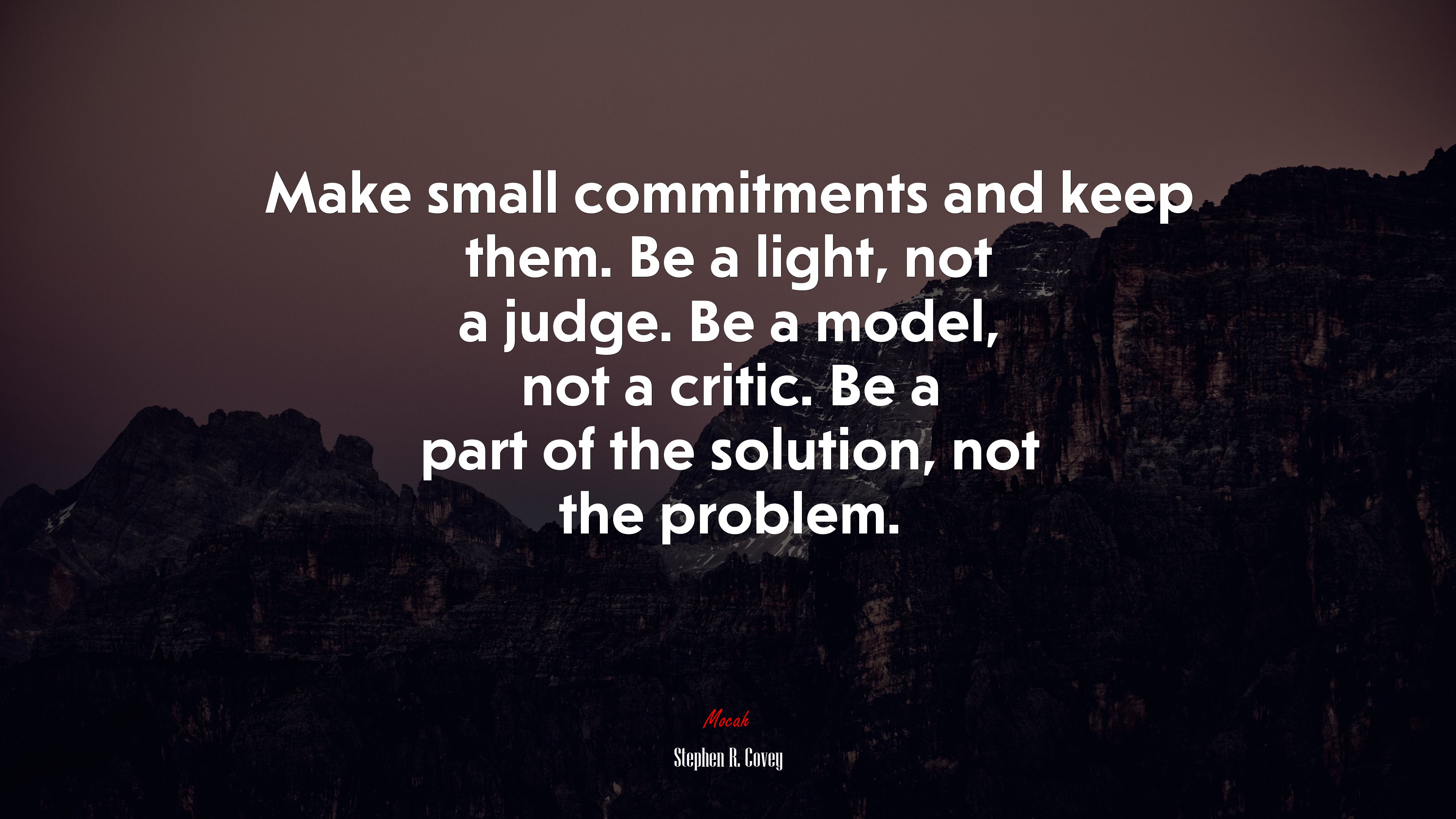 Make small commitments and keep them. Be a light, not a judge. Be a model, not a critic. Be a part of the solution, not the problem. | Stephen R. Covey quote HD Wallpaper