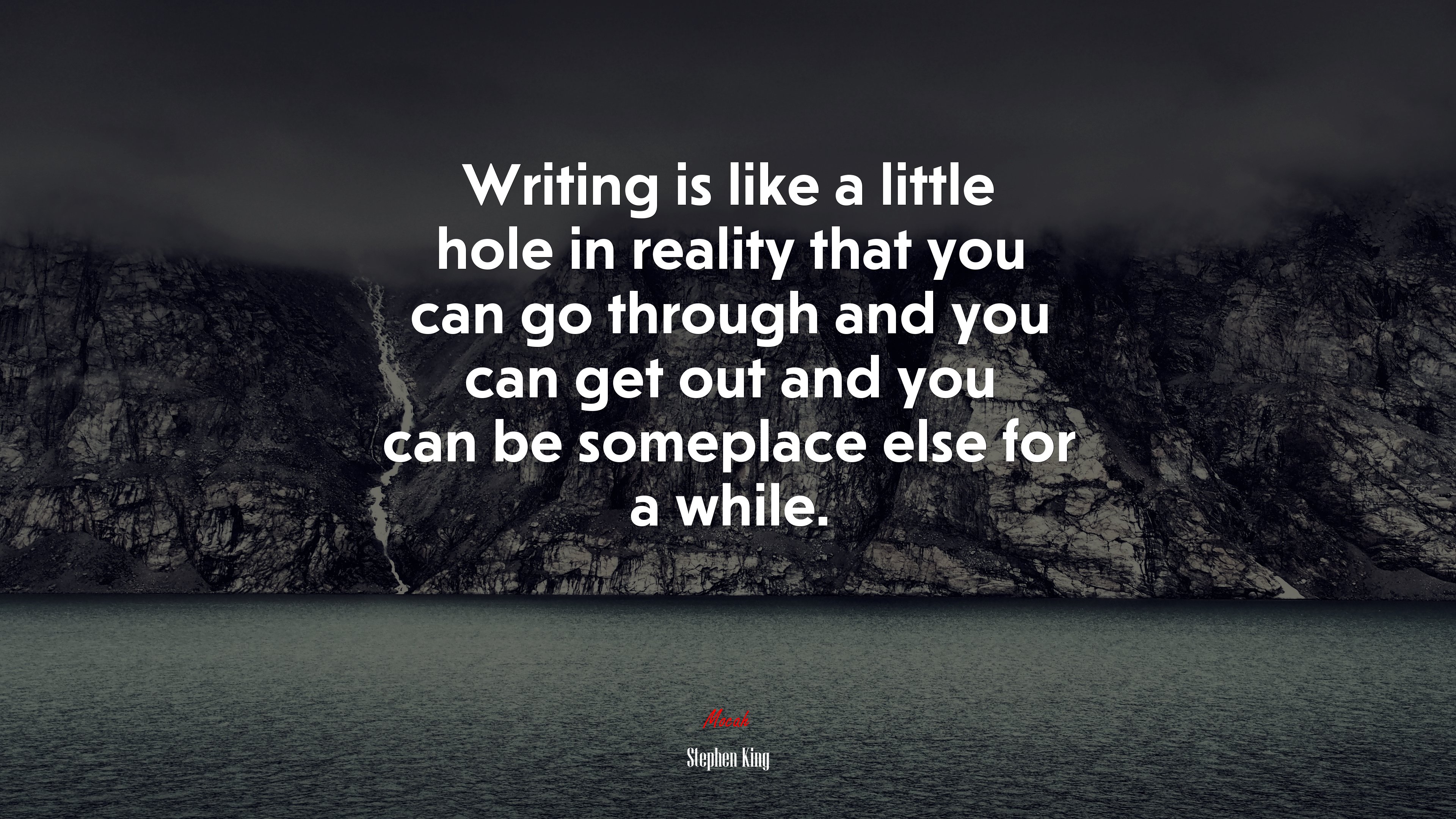 Writing is like a little hole in reality that you can go through and you can get out and you can be someplace else for a while. | Stephen King quote HD Wallpaper