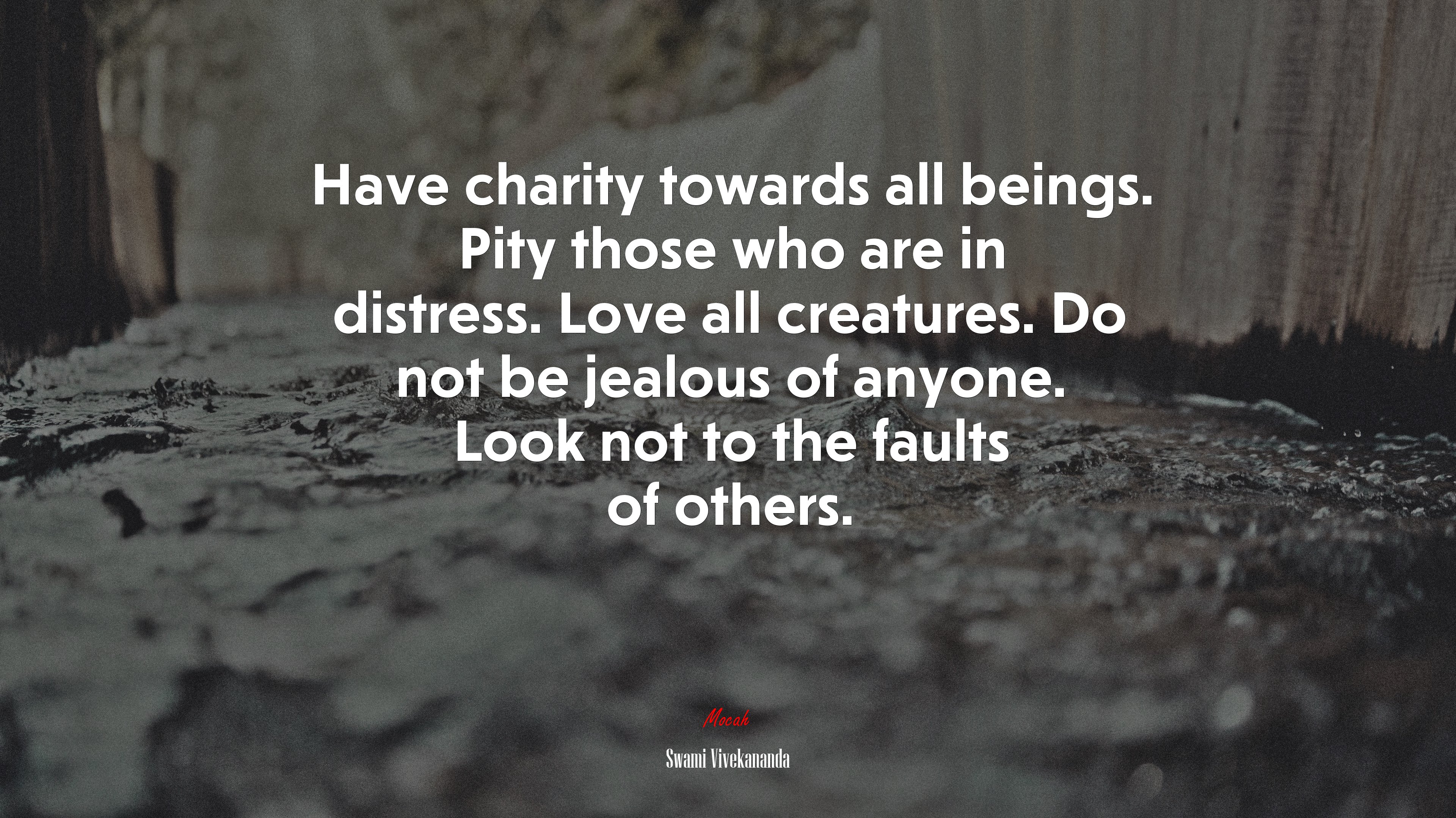 Have charity towards all beings. Pity those who are in distress. Love all creatures. Do not be jealous of anyone. Look not to the faults of others. | Swami Vivekananda quote HD Wallpaper
