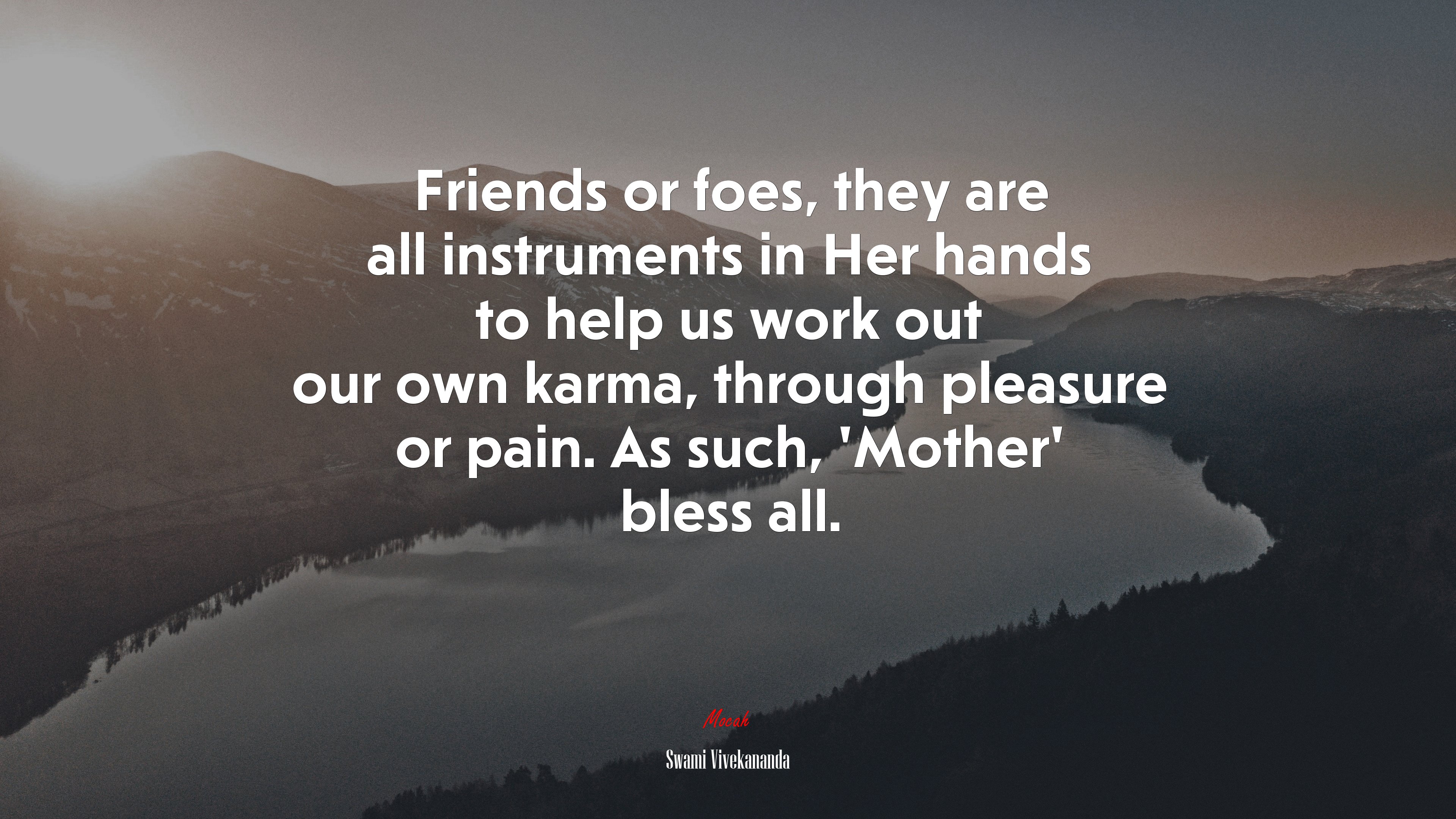 Friends or foes, they are all instruments in Her hands to help us work out our own karma, through pleasure or pain. As such, ‘Mother’ bless all. | Swami Vivekananda quote HD Wallpaper