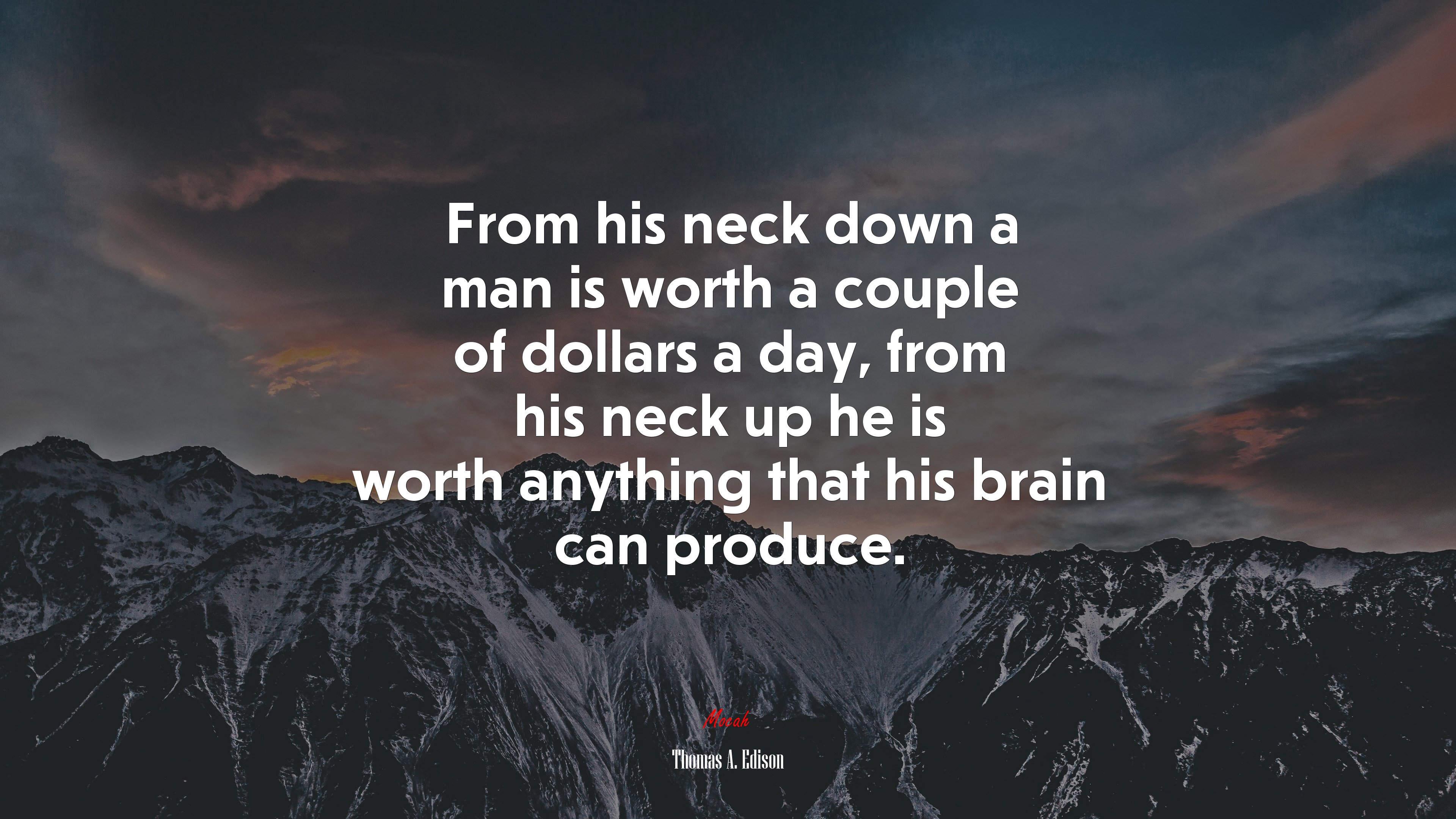 From his neck down a man is worth a couple of dollars a day, from his neck up he is worth anything that his brain can produce. | Thomas A. Edison quote HD Wallpaper