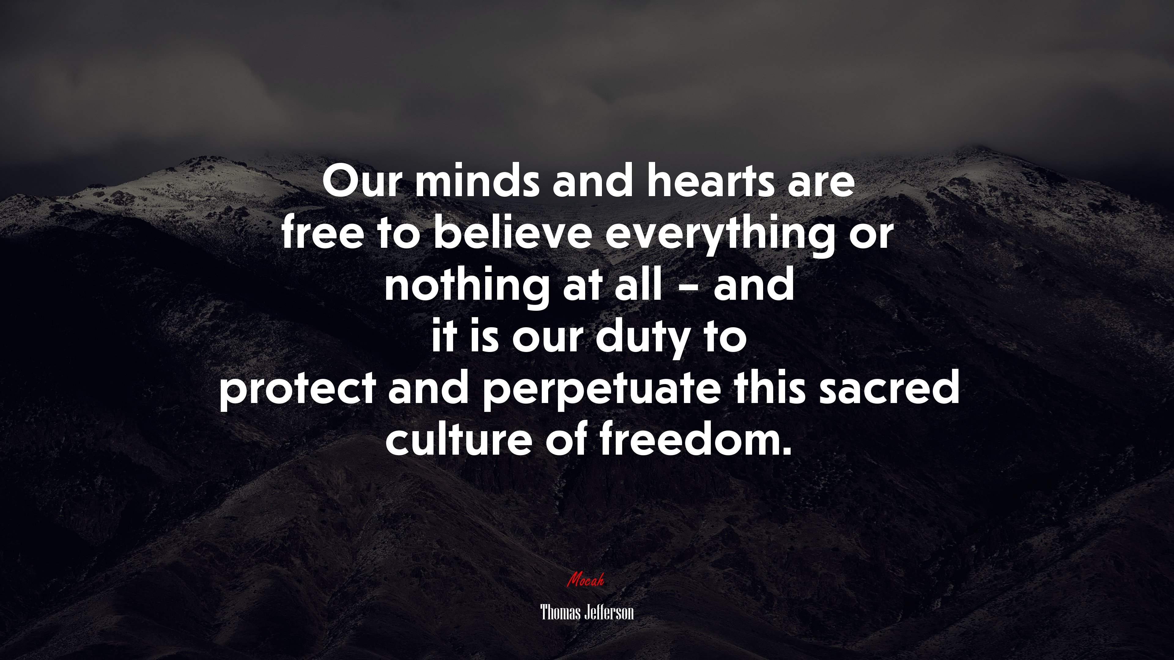 Our minds and hearts are free to believe everything or nothing at all – and it is our duty to protect and perpetuate this sacred culture of freedom. | Thomas Jefferson quote HD Wallpaper