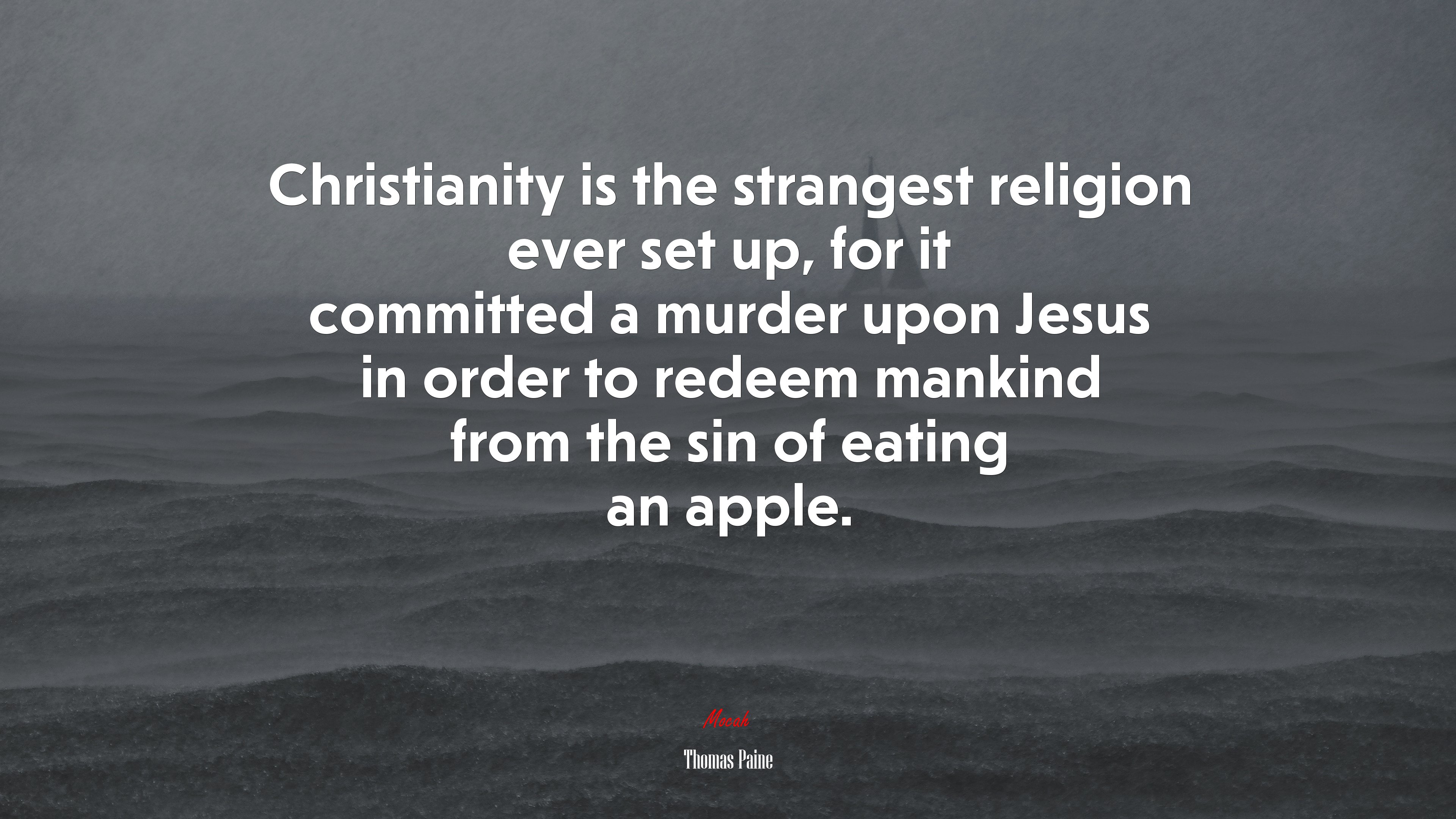 Christianity is the strangest religion ever set up, for it committed a murder upon Jesus in order to redeem mankind from the sin of eating an apple. | Thomas Paine quote HD Wallpaper