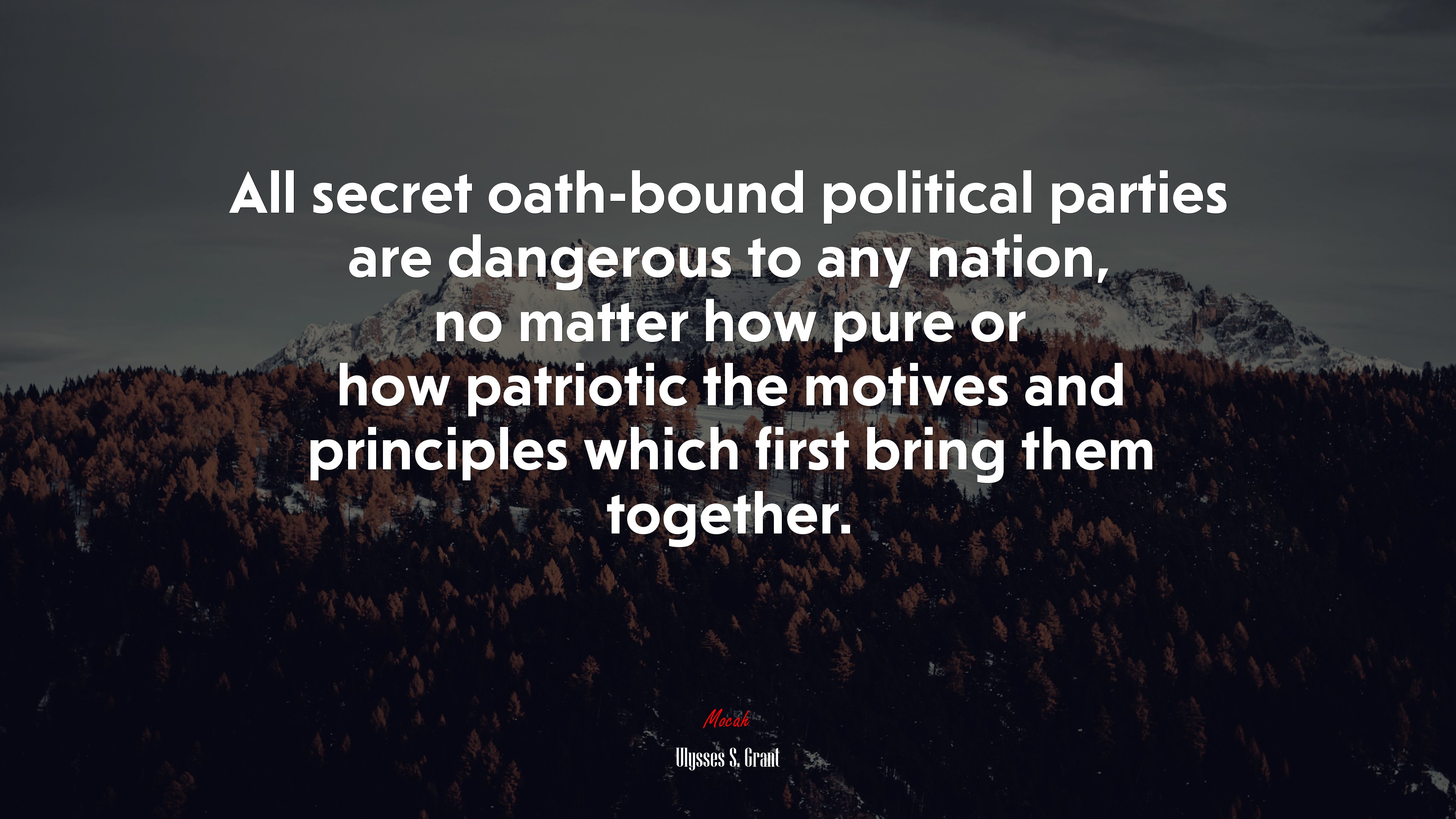 All secret oath-bound political parties are dangerous to any nation, no matter how pure or how patriotic the motives and principles which first bring them together. | Ulysses S. Grant quote HD Wallpaper