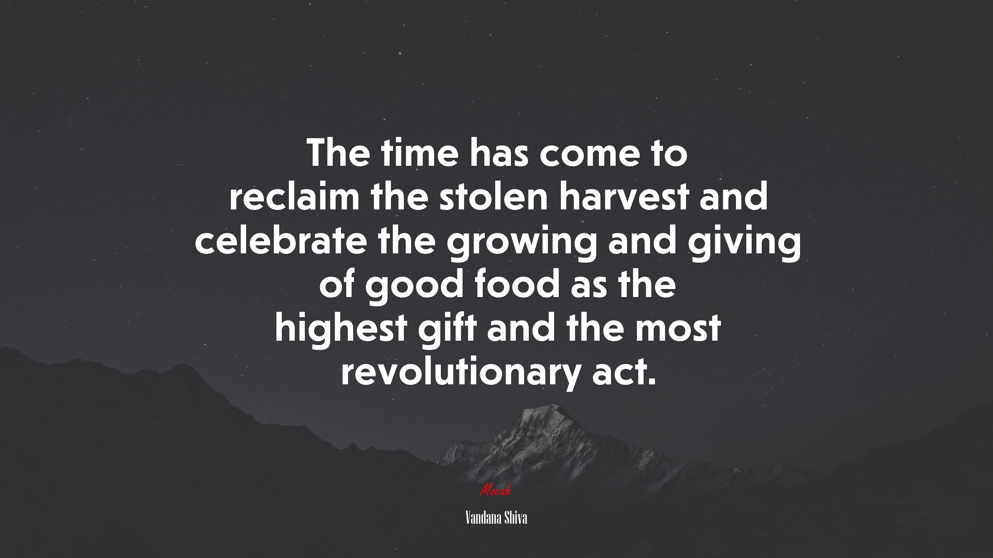 The time has come to reclaim the stolen harvest and celebrate the growing and giving of good food as the highest gift and the most revolutionary act. | Vandana Shiva quote HD Wallpaper