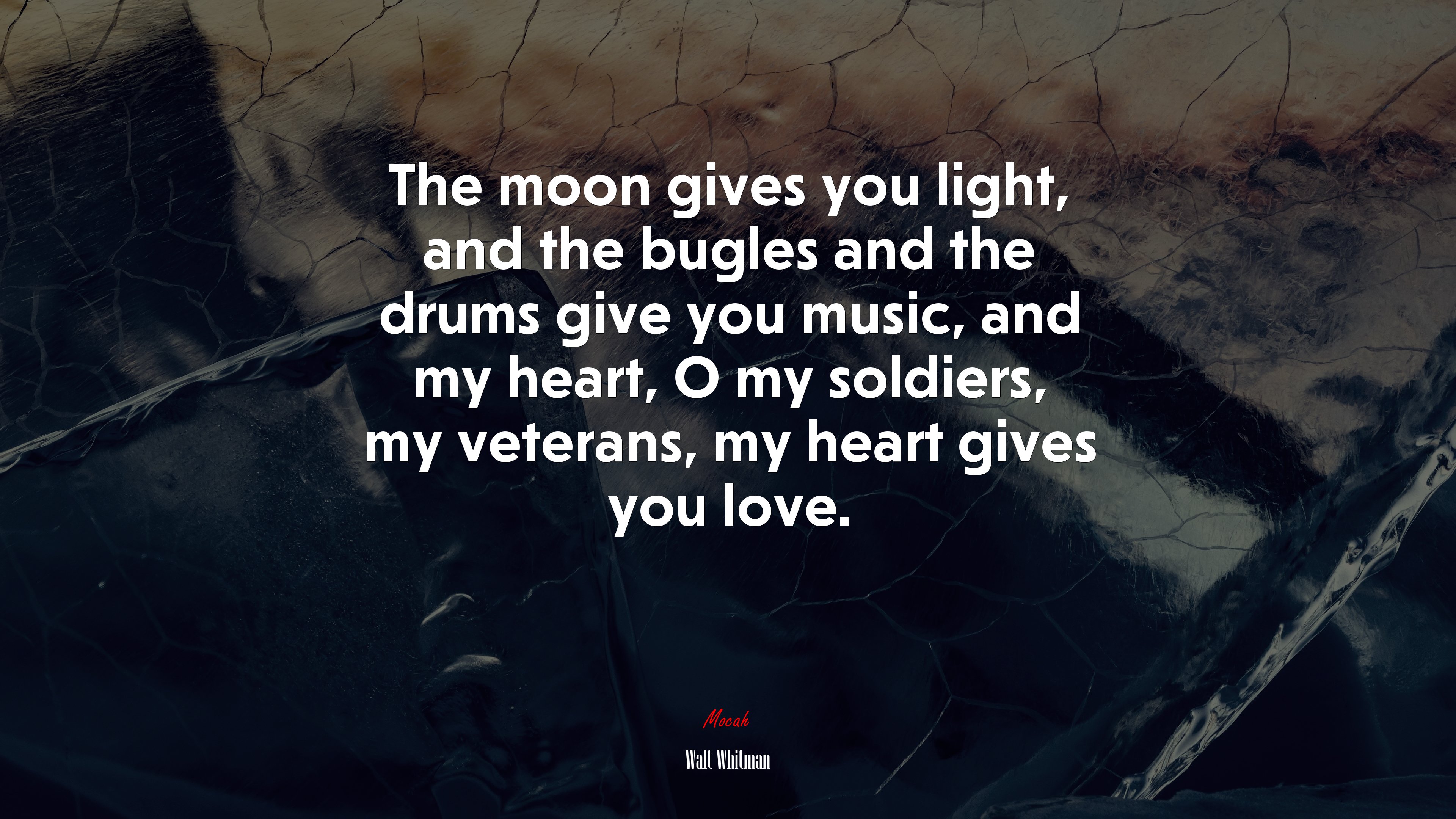The moon gives you light, and the bugles and the drums give you music, and my heart, O my soldiers, my veterans, my heart gives you love. | Walt Whitman quote HD Wallpaper