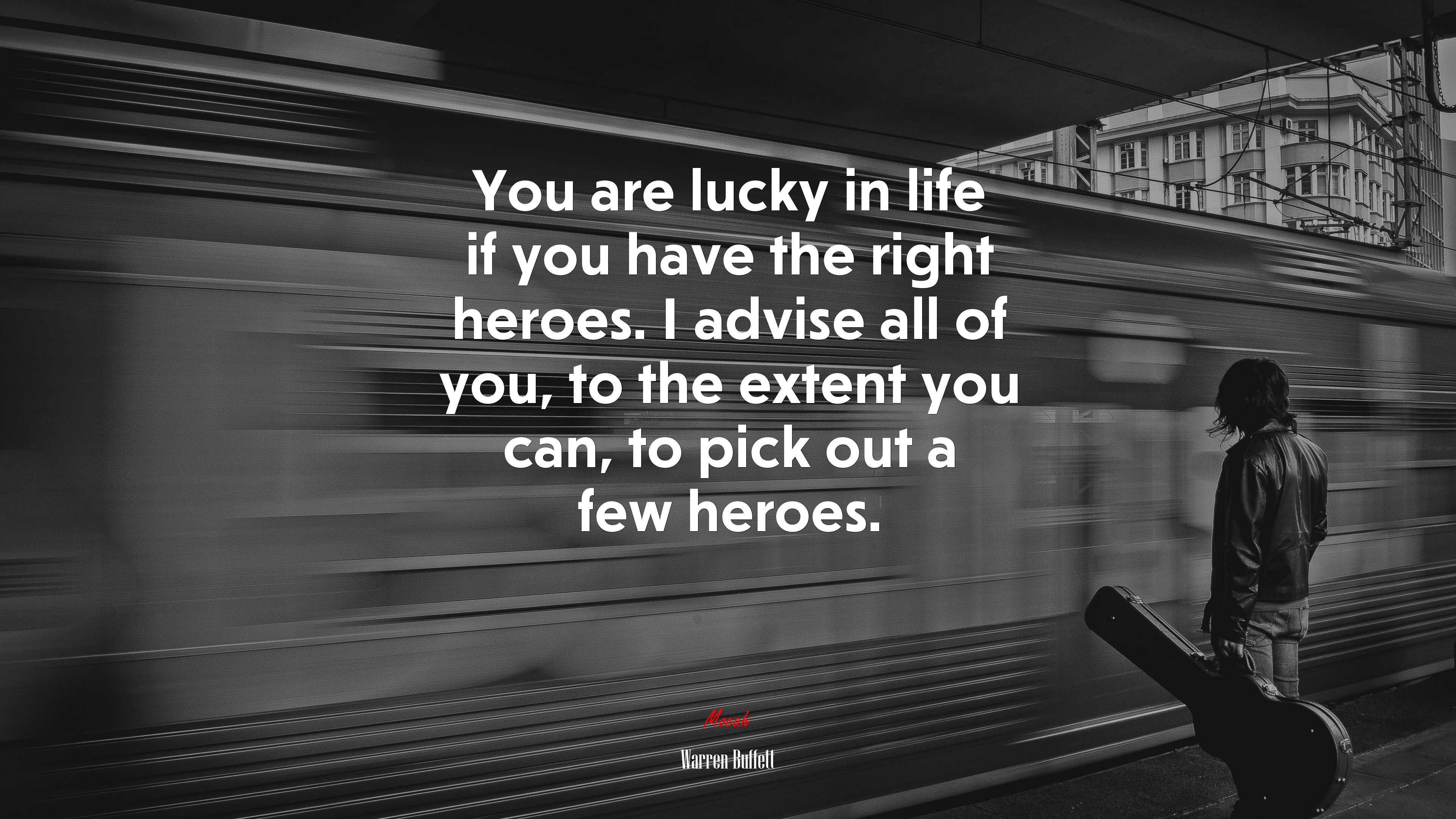 You are lucky in life if you have the right heroes. I advise all of you, to the extent you can, to pick out a few heroes. | Warren Buffett quote HD Wallpaper