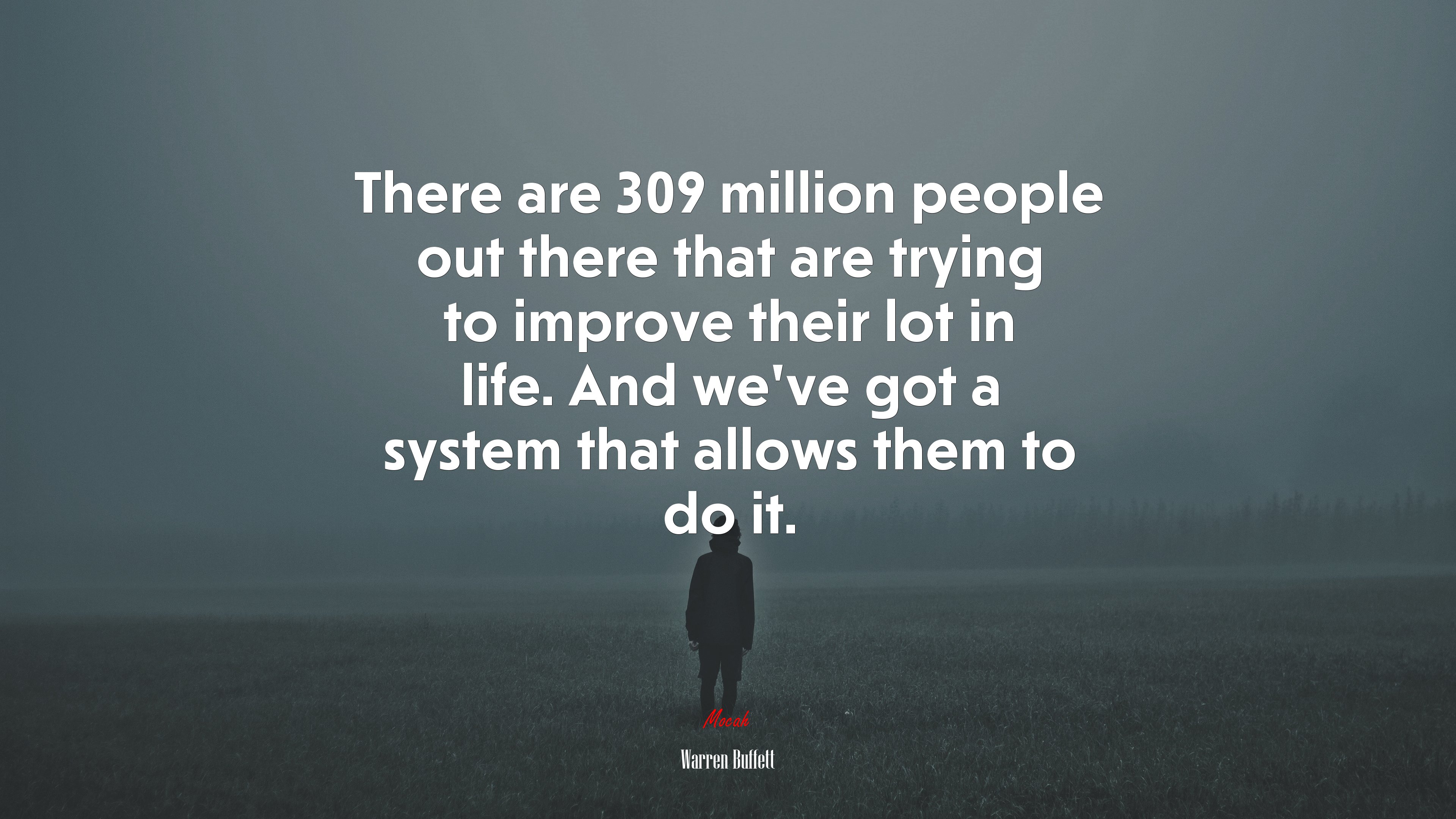 There are 309 million people out there that are trying to improve their lot in life. And we’ve got a system that allows them to do it. | Warren Buffett quote HD Wallpaper