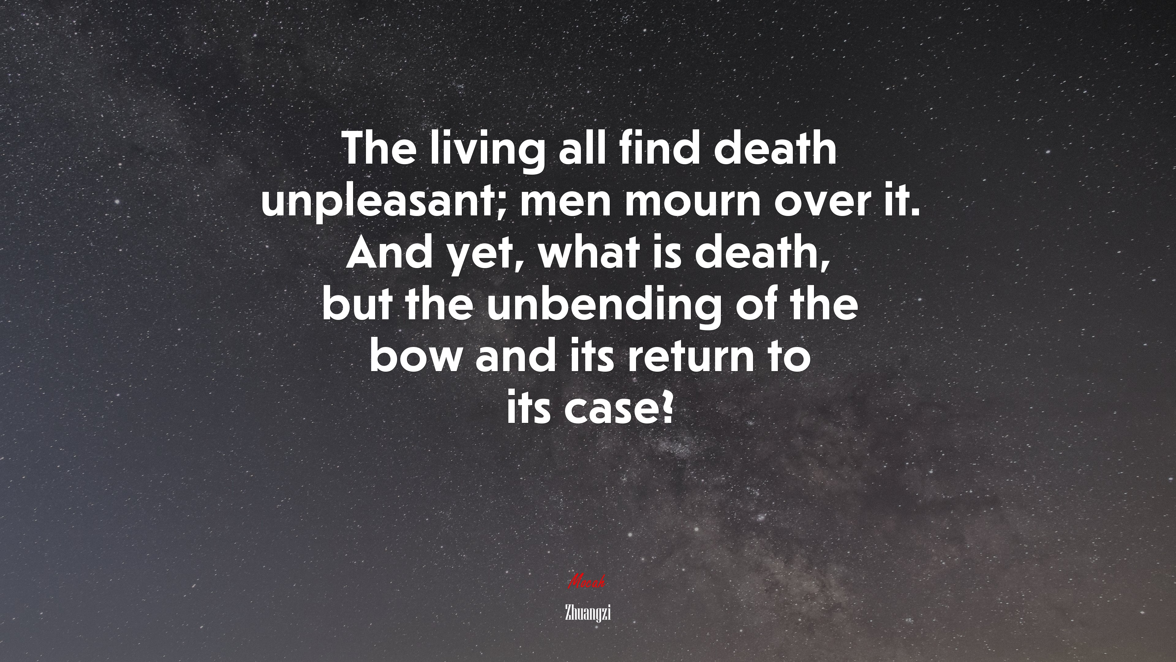 The living all find death unpleasant; men mourn over it. And yet, what is death, but the unbending of the bow and its return to its case? | Zhuangzi quote HD Wallpaper