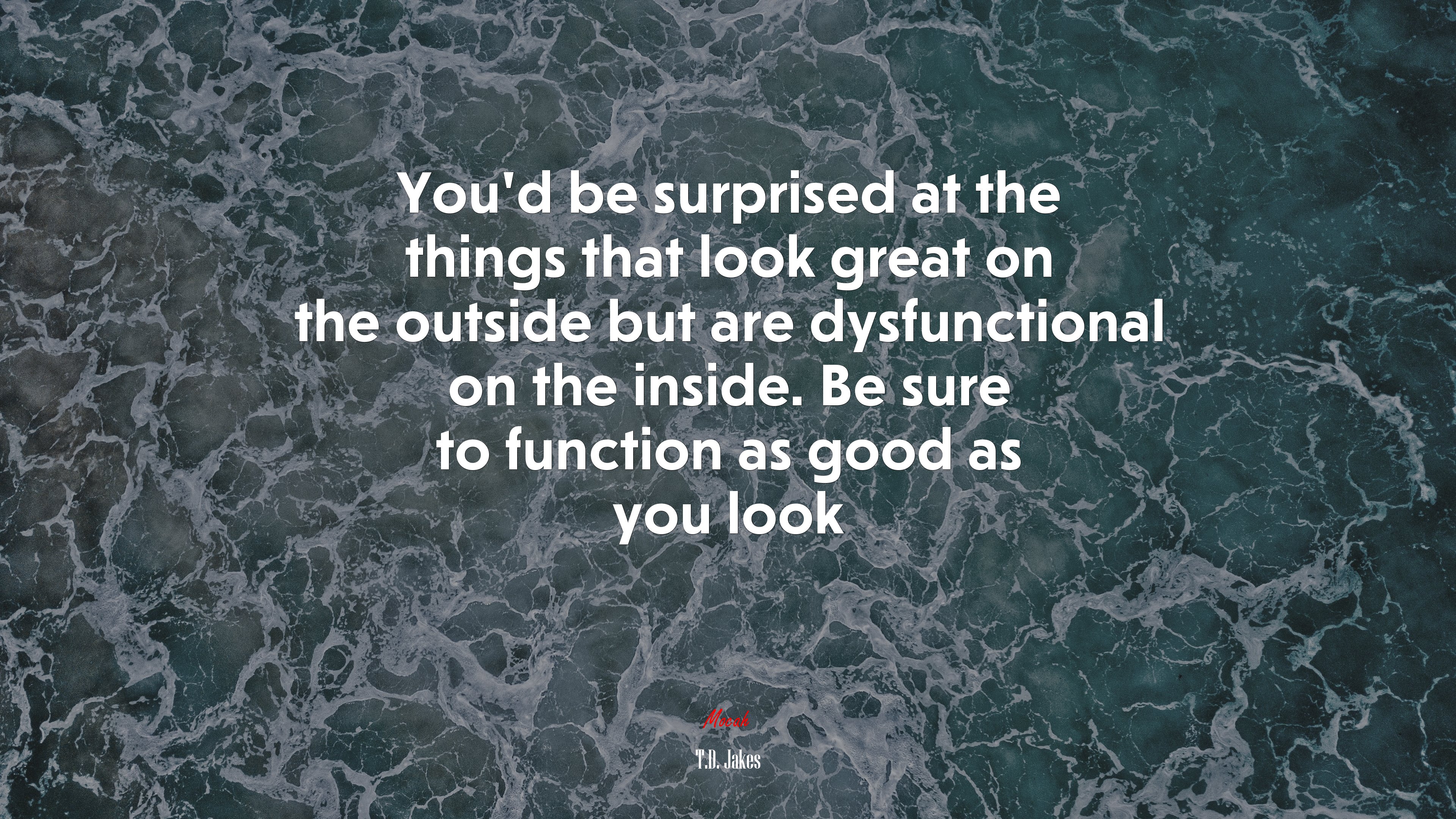 You’d be surprised at the things that look great on the outside but are dysfunctional on the inside. Be sure to function as good as you look | T.D. Jakes quote HD Wallpaper