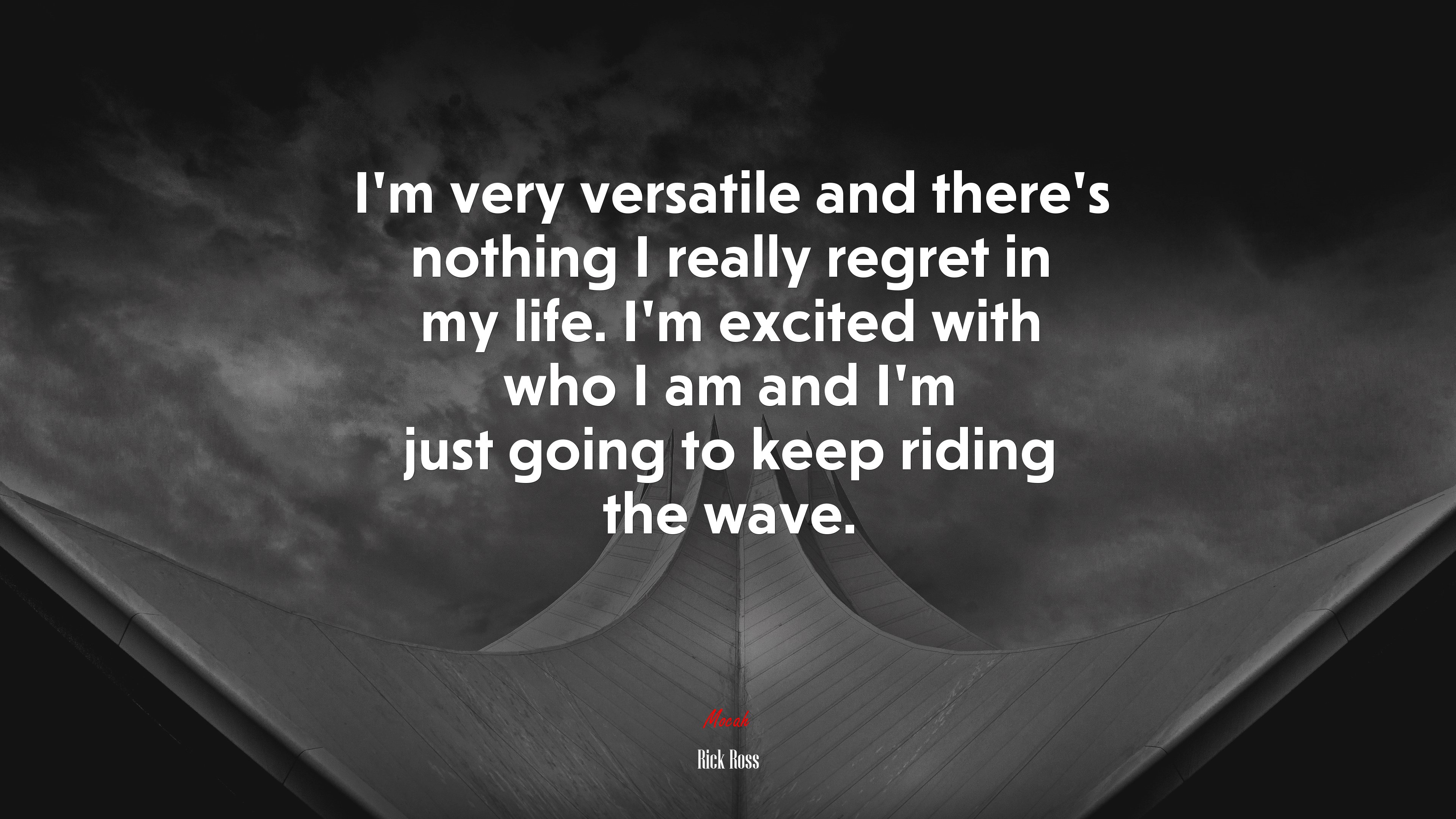 I’m very versatile and there’s nothing I really regret in my life. I’m excited with who I am and I’m just going to keep riding the wave. | Rick Ross quote HD Wallpaper