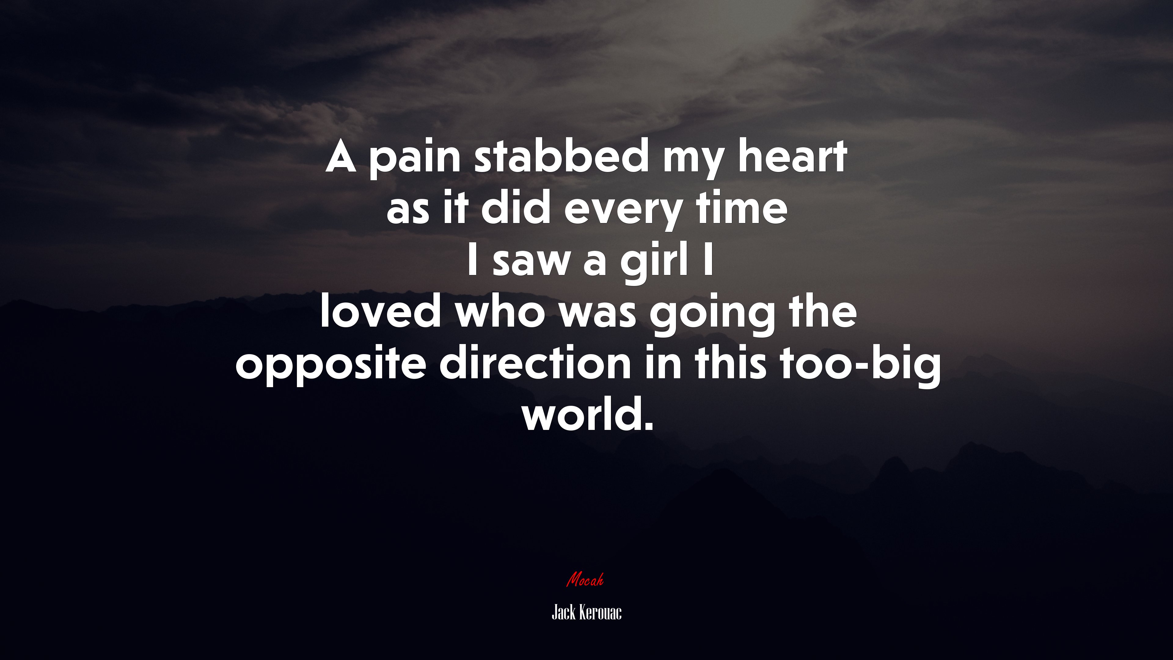A pain stabbed my heart as it did every time I saw a girl I loved who was going the opposite direction in this too-big world. | Jack Kerouac quote HD Wallpaper