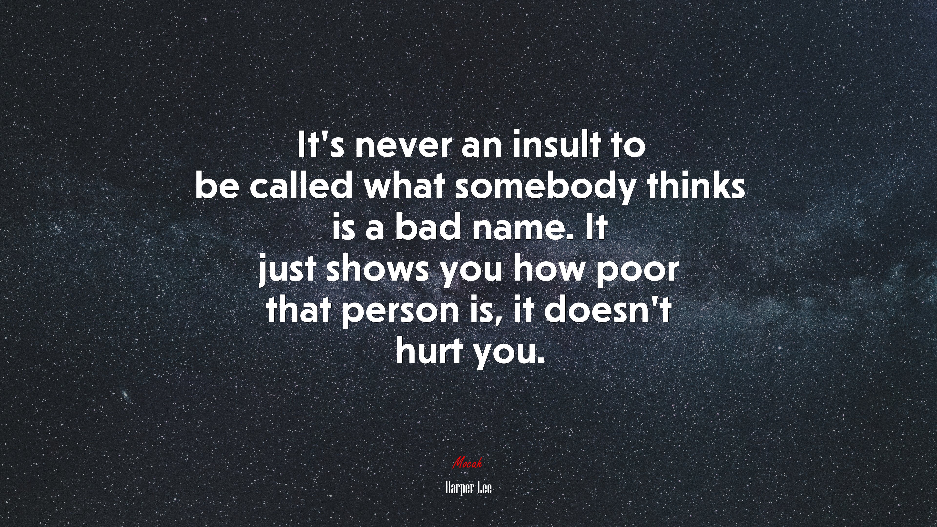 It’s never an insult to be called what somebody thinks is a bad name. It just shows you how poor that person is, it doesn’t hurt you. | Harper Lee quote HD Wallpaper