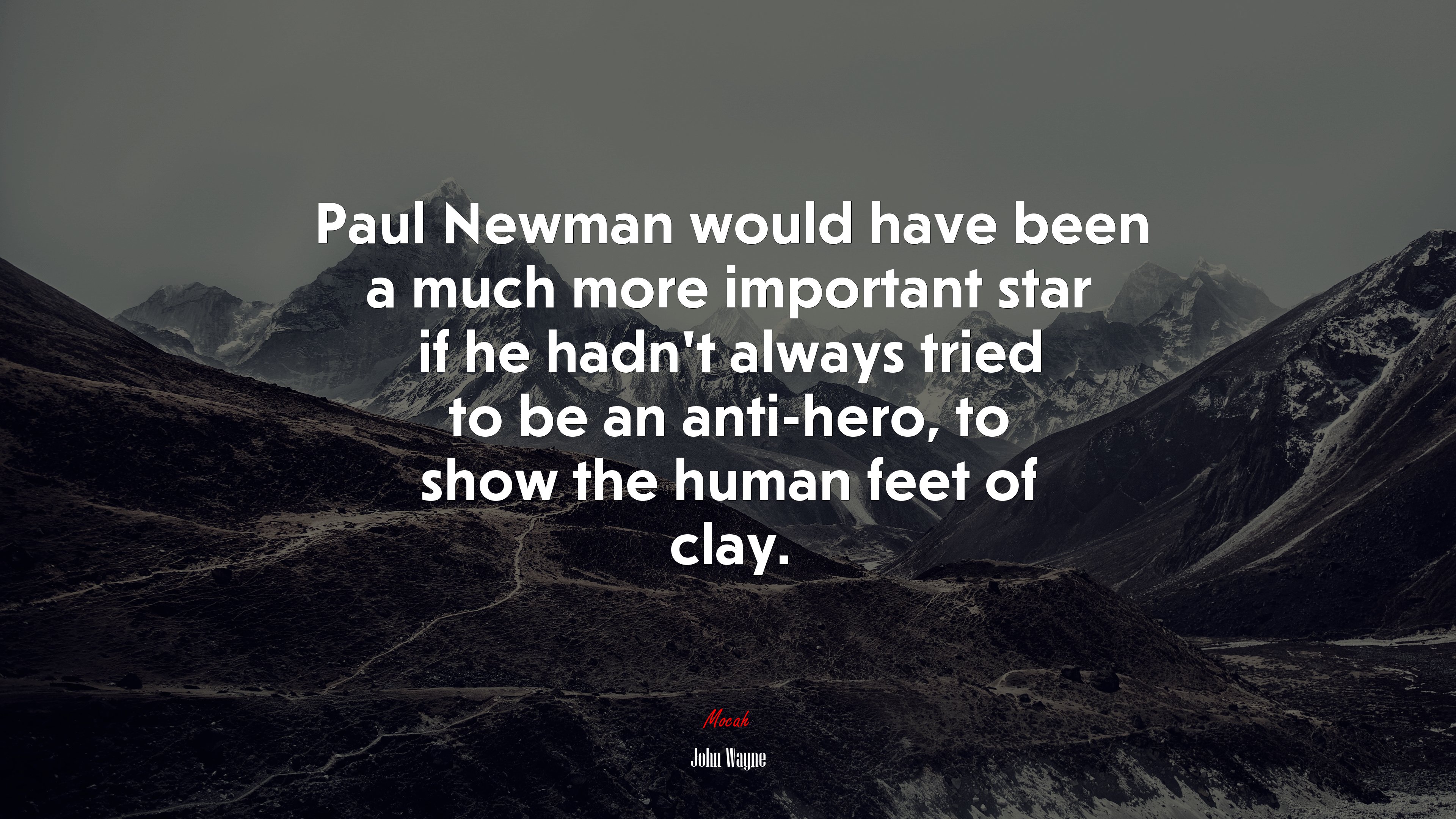 Paul Newman would have been a much more important star if he hadn’t always tried to be an anti-hero, to show the human feet of clay. | John Wayne quote HD Wallpaper