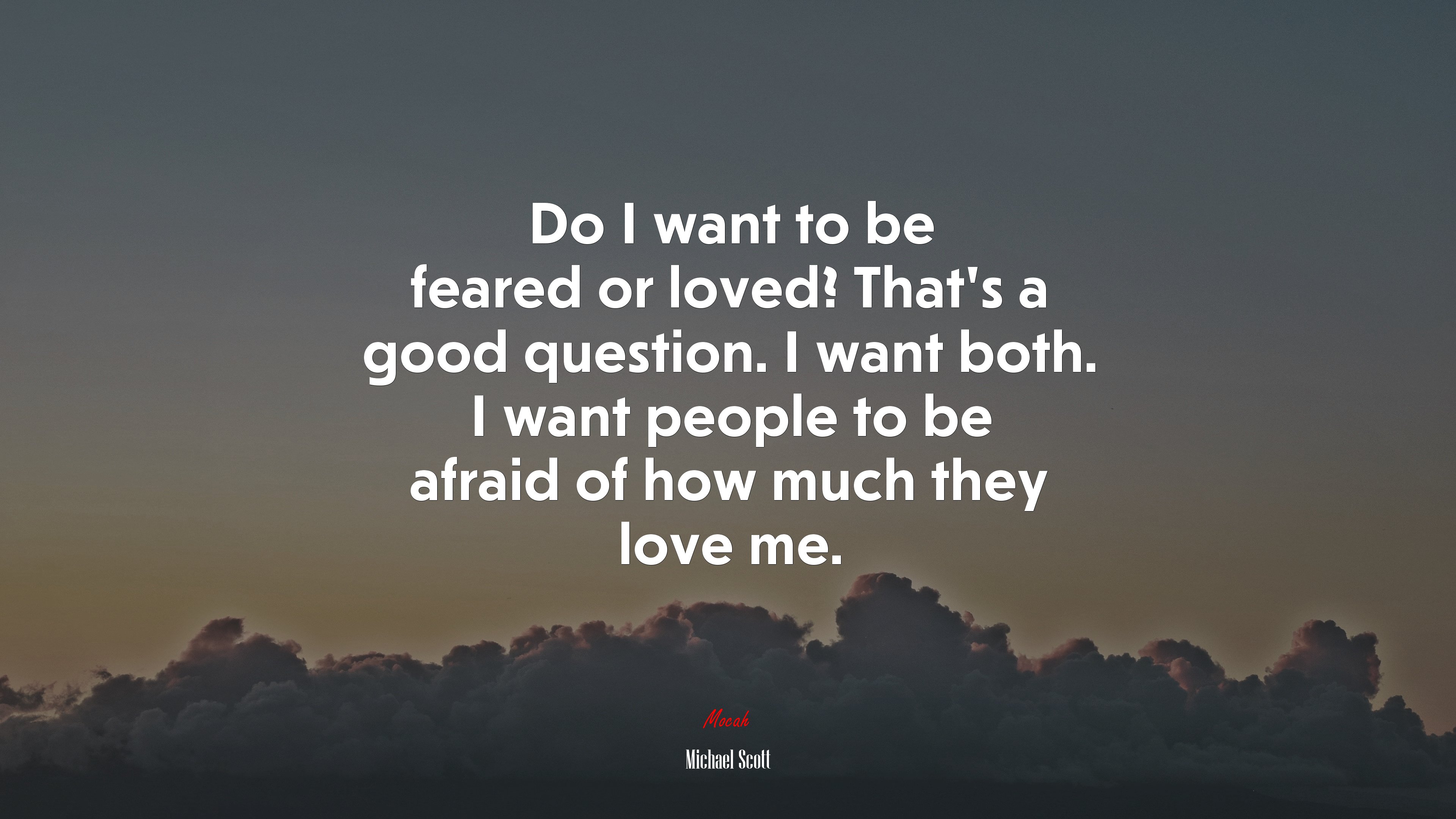 Do I want to be feared or loved? That’s a good question. I want both. I want people to be afraid of how much they love me. | Michael Scott quote HD Wallpaper