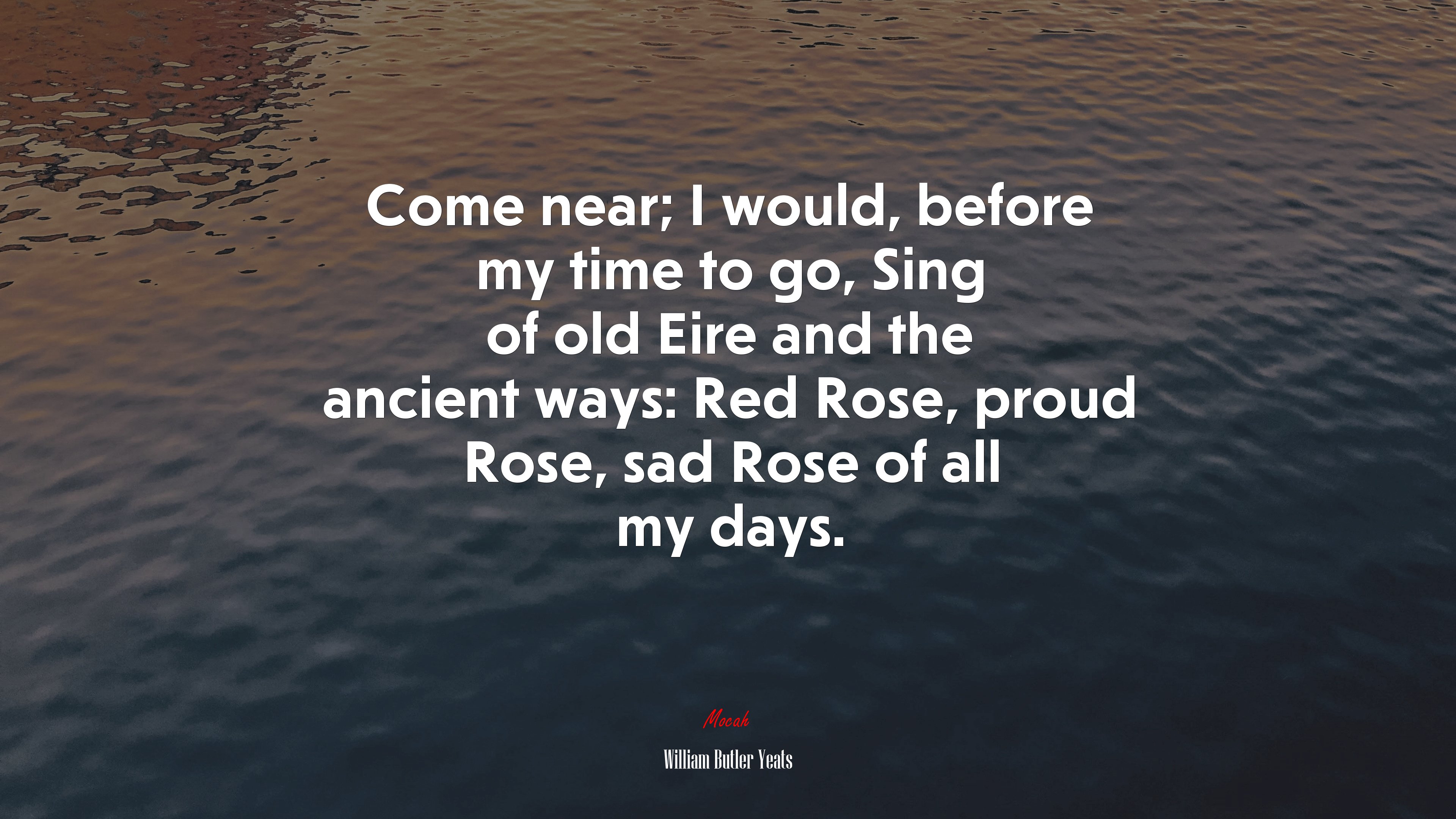 Come near; I would, before my time to go, Sing of old Eire and the ancient ways: Red Rose, proud Rose, sad Rose of all my days. | William Butler Yeats quote HD Wallpaper