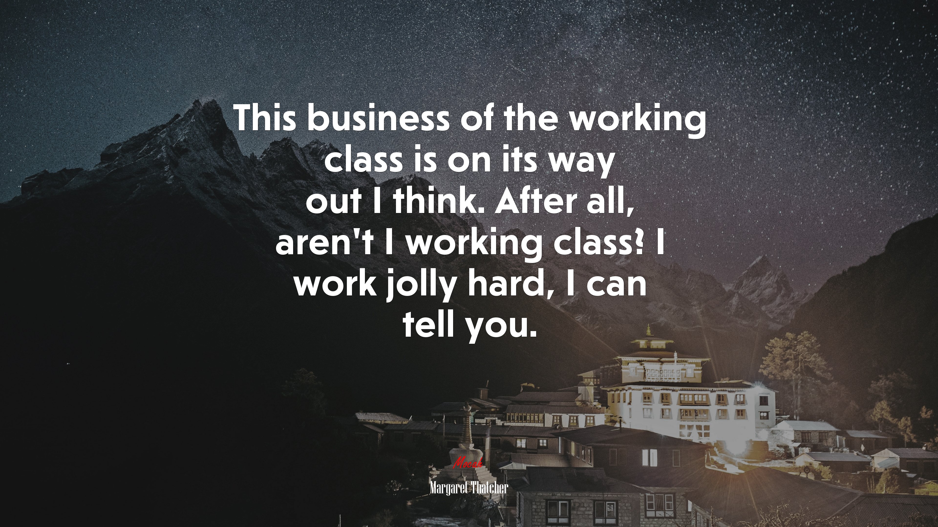 This business of the working class is on its way out I think. After all, aren’t I working class? I work jolly hard, I can tell you. | Margaret Thatcher quote HD Wallpaper