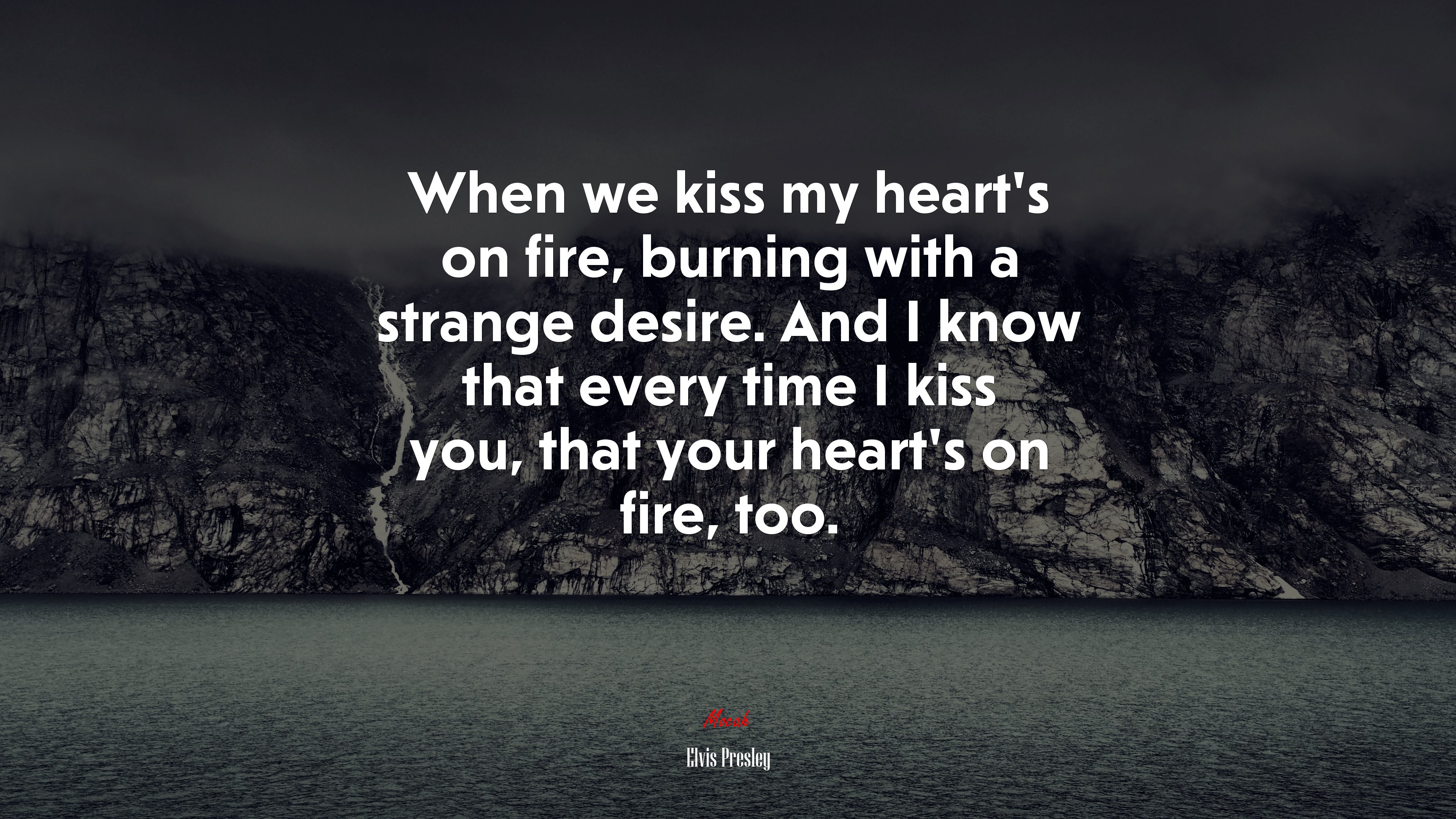 When we kiss my heart’s on fire, burning with a strange desire. And I know that every time I kiss you, that your heart’s on fire, too. | Elvis Presley quote HD Wallpaper