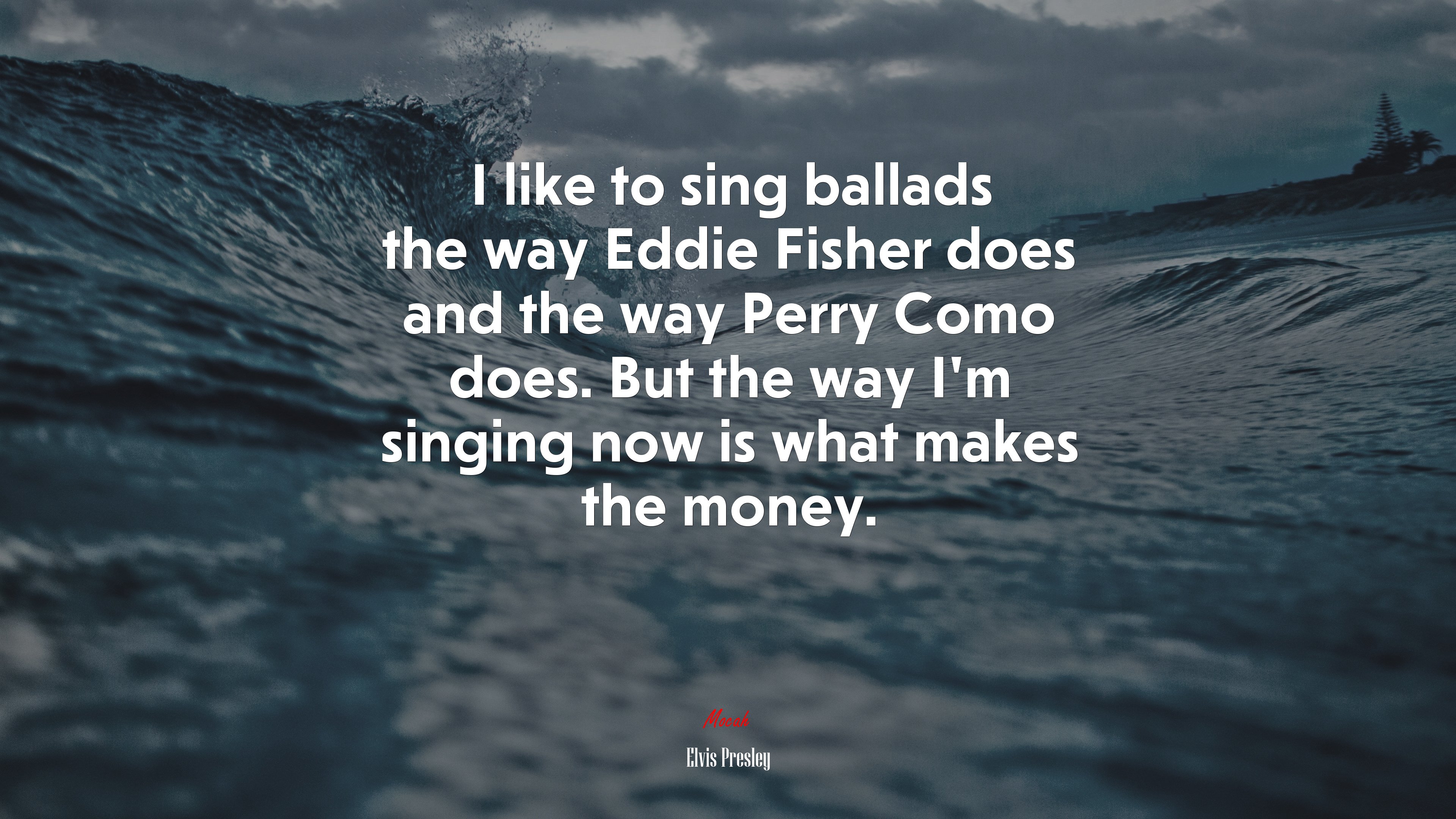 I like to sing ballads the way Eddie Fisher does and the way Perry Como does. But the way I’m singing now is what makes the money. | Elvis Presley quote HD Wallpaper