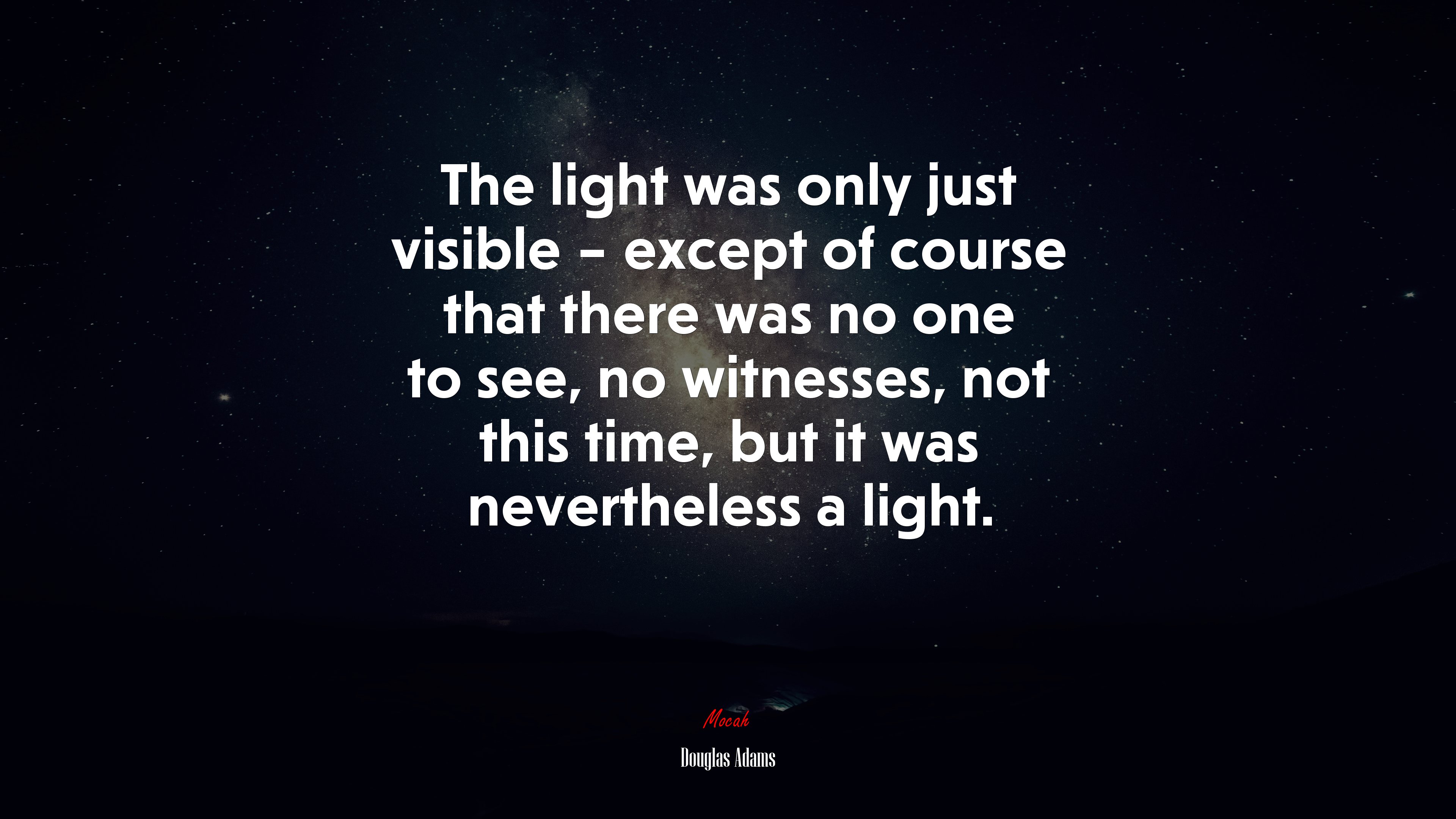 The light was only just visible – except of course that there was no one to see, no witnesses, not this time, but it was nevertheless a light. | Douglas Adams quote HD Wallpaper