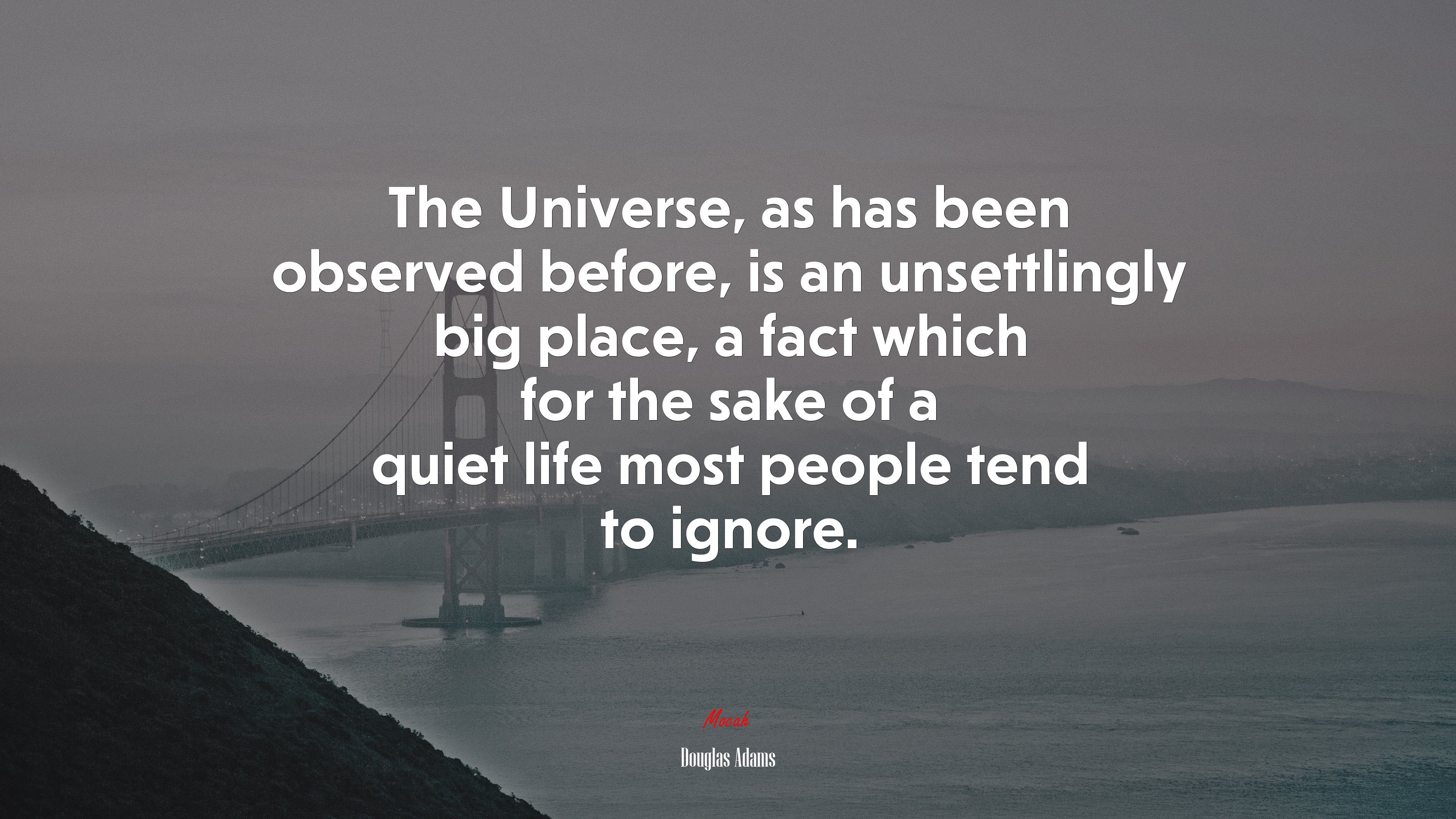 The Universe, as has been observed before, is an unsettlingly big place, a fact which for the sake of a quiet life most people tend to ignore. | Douglas Adams quote HD Wallpaper