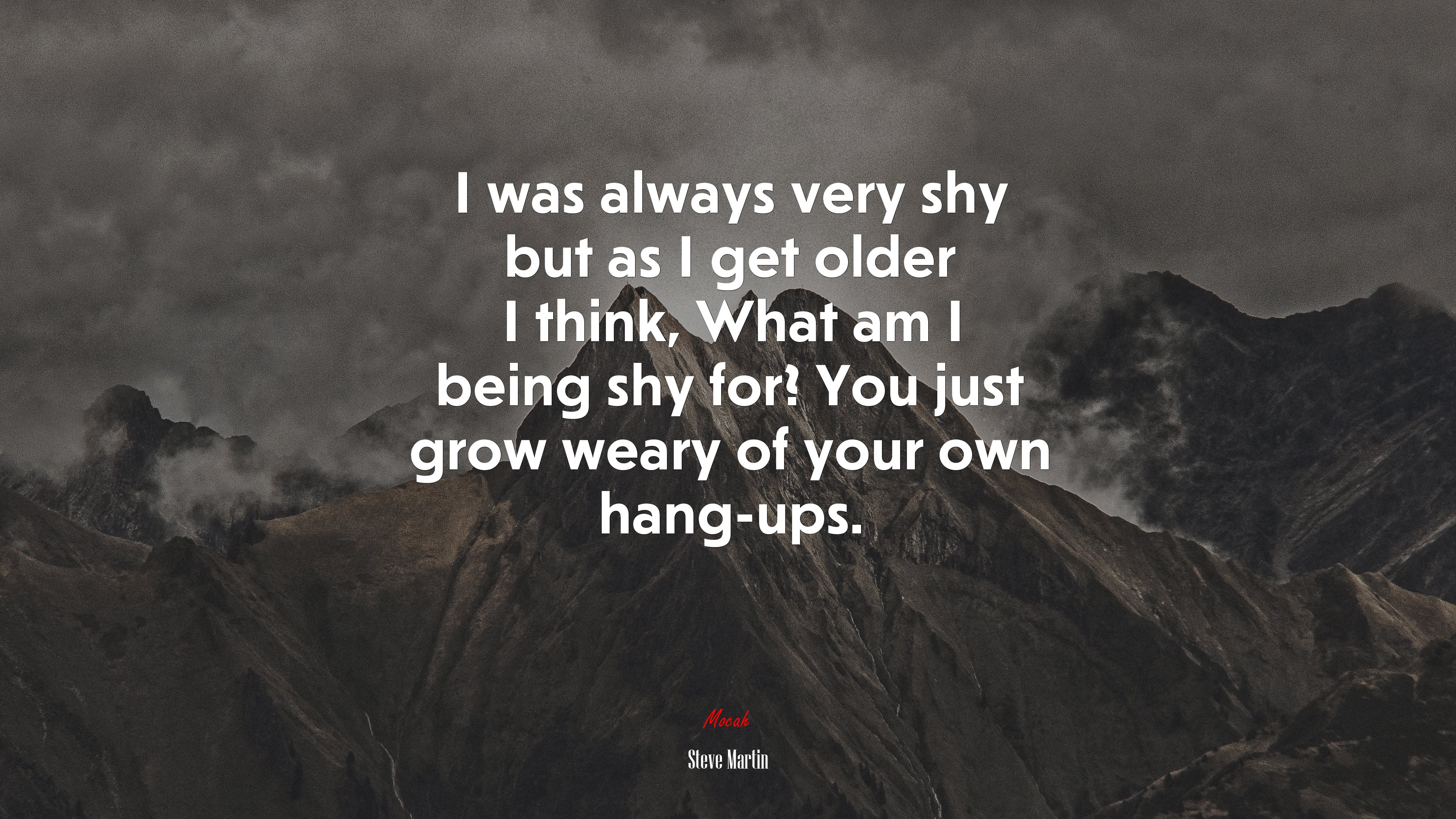 I was always very shy but as I get older I think, What am I being shy for? You just grow weary of your own hang-ups. | Steve Martin quote HD Wallpaper