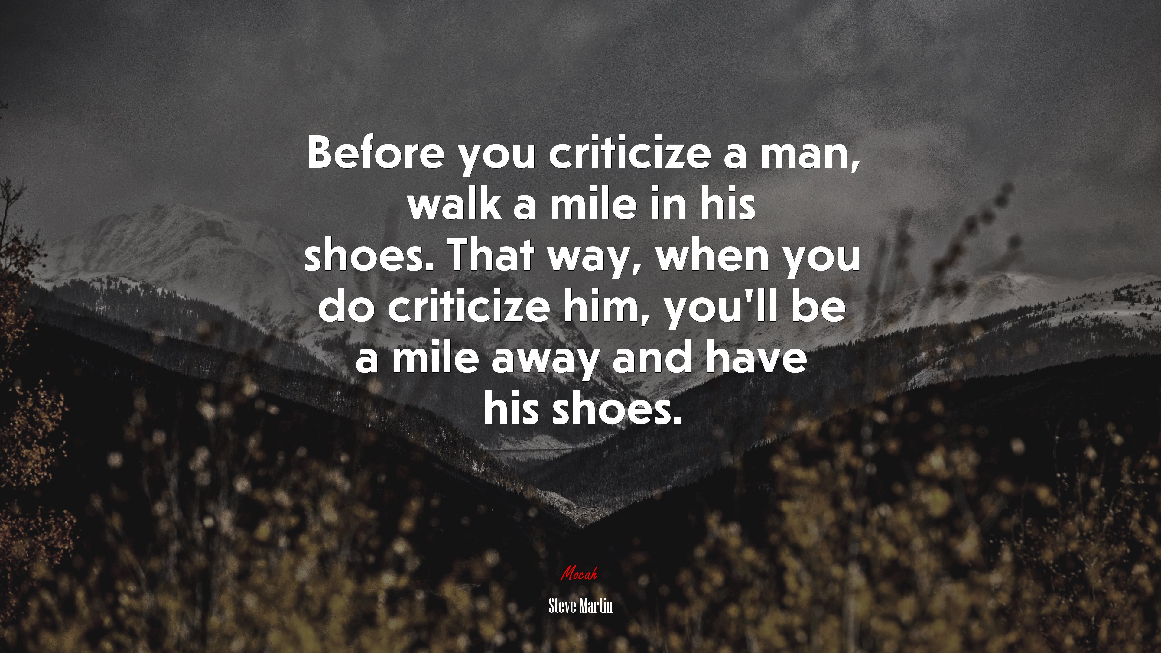 Before you criticize a man, walk a mile in his shoes. That way, when you do criticize him, you’ll be a mile away and have his shoes. | Steve Martin quote HD Wallpaper