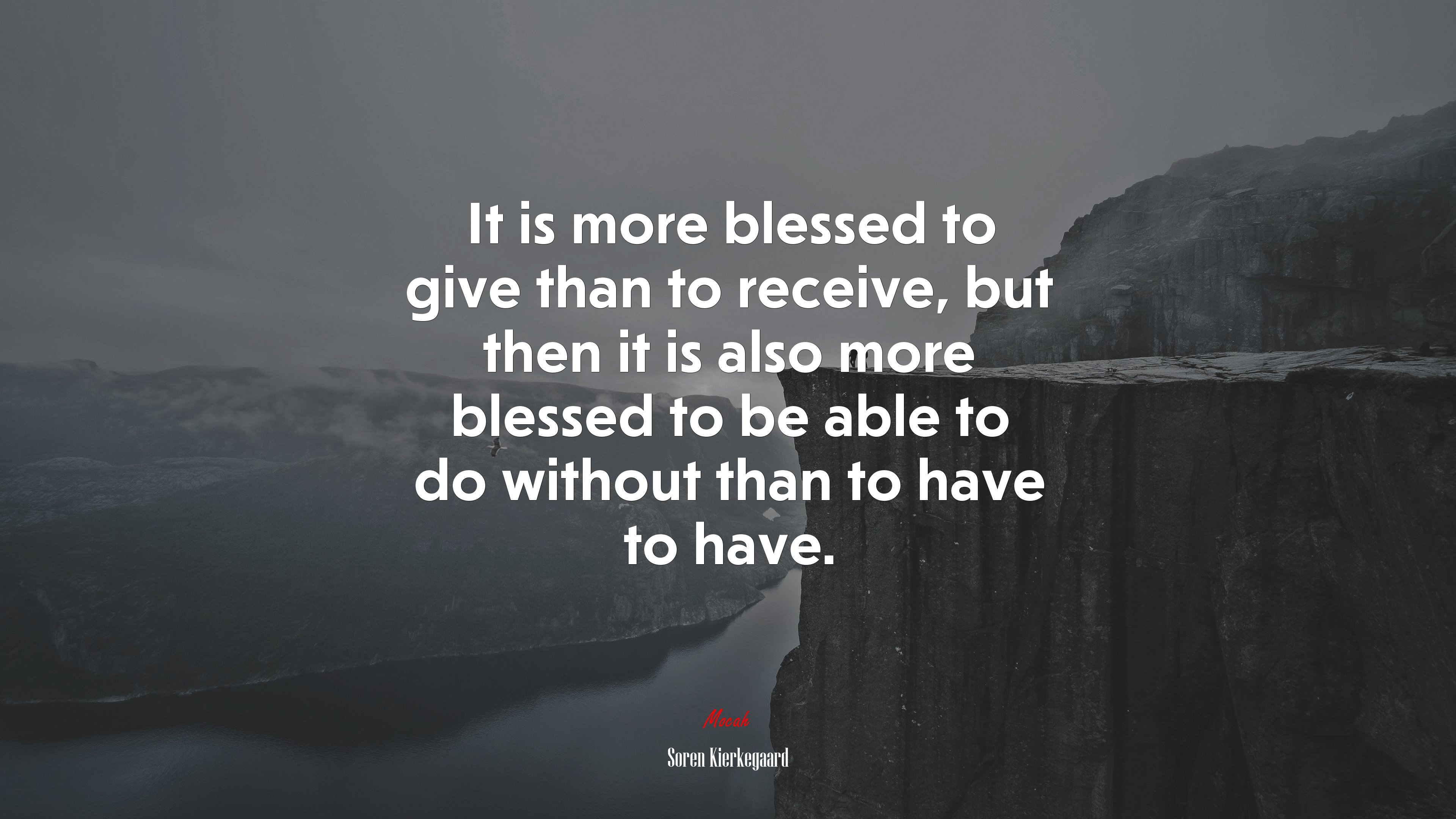 It is more blessed to give than to receive, but then it is also more blessed to be able to do without than to have to have. | Soren Kierkegaard quote HD Wallpaper