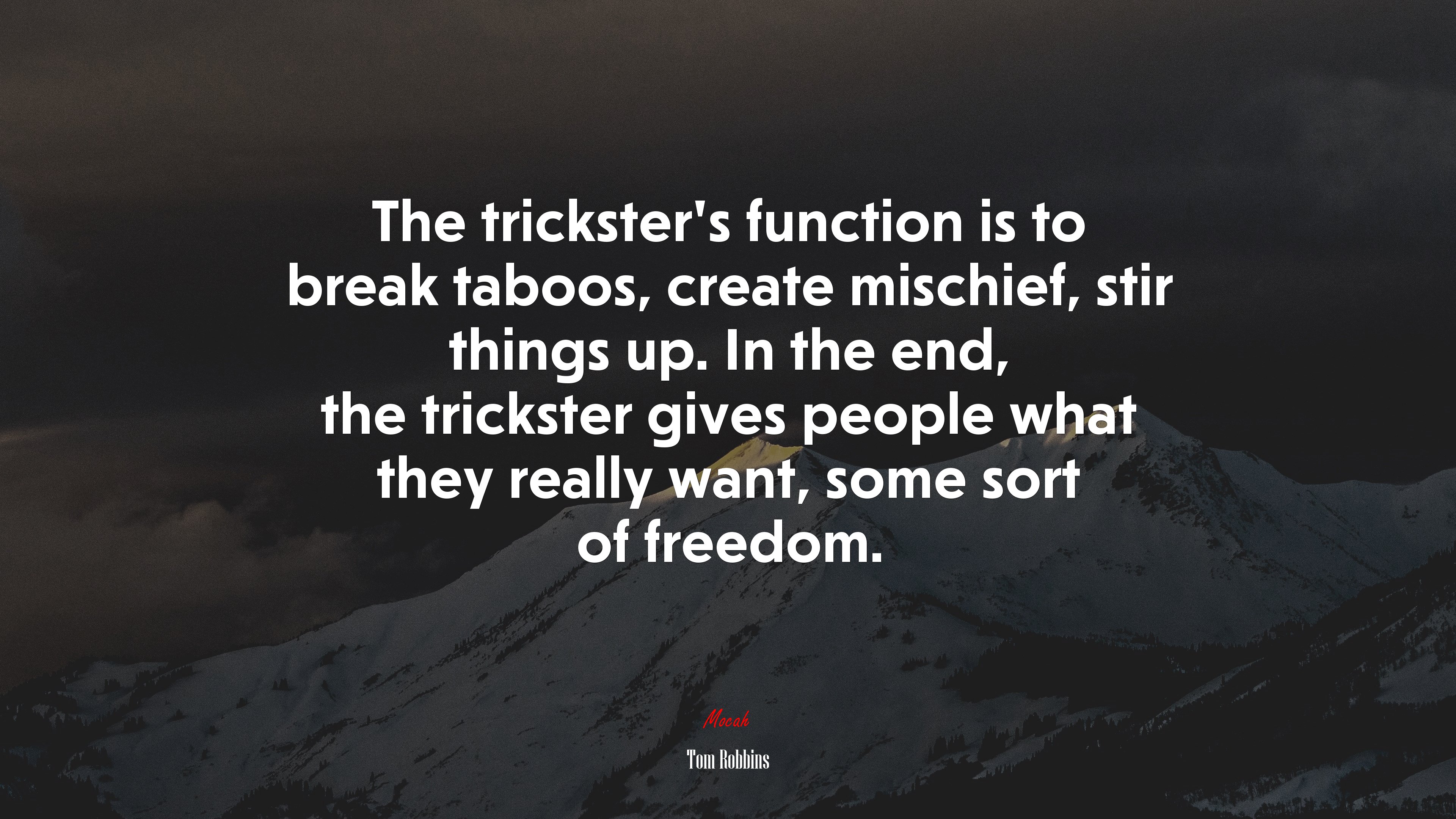 The trickster’s function is to break taboos, create mischief, stir things up. In the end, the trickster gives people what they really want, some sort of freedom. | Tom Robbins quote HD Wallpaper