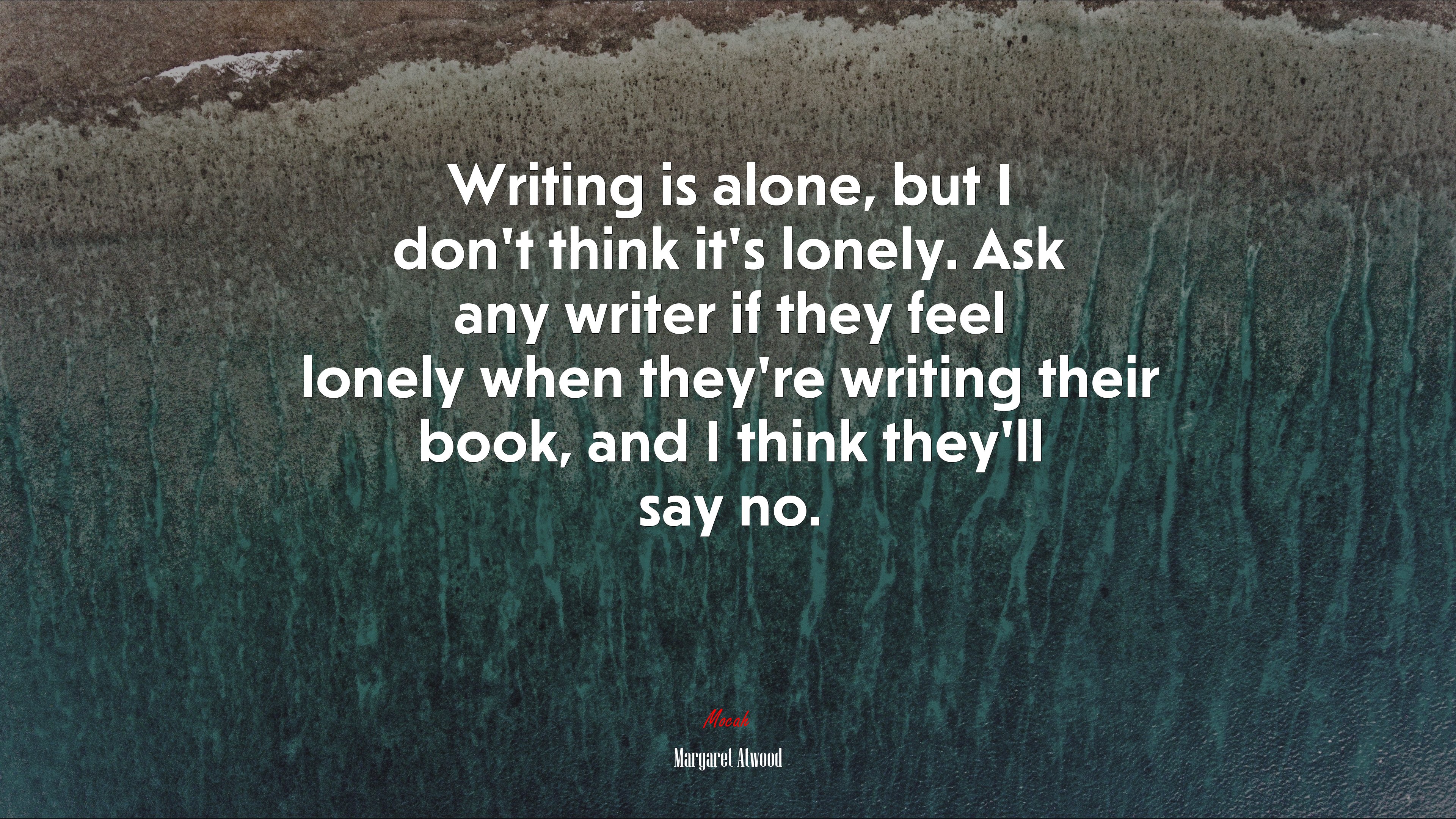Writing is alone, but I don’t think it’s lonely. Ask any writer if they feel lonely when they’re writing their book, and I think they’ll say no. | Margaret Atwood quote HD Wallpaper