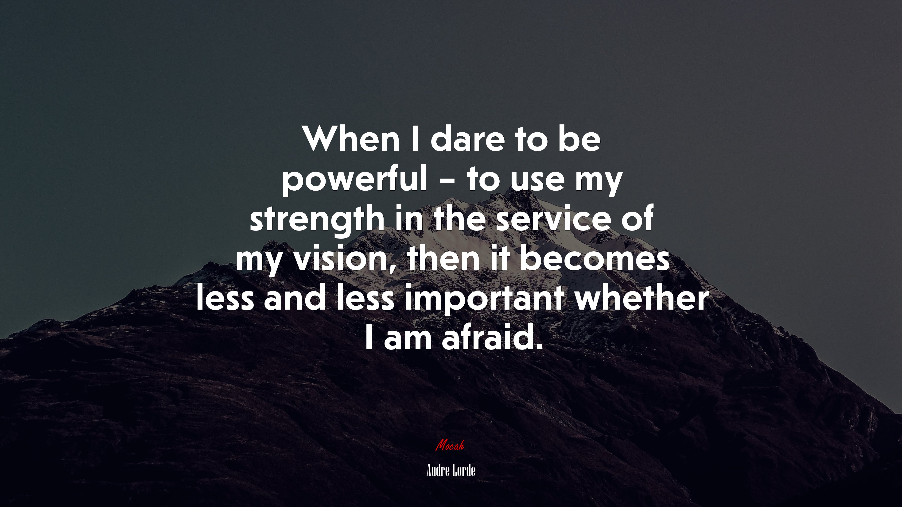 When I dare to be powerful – to use my strength in the service of my vision, then it becomes less and less important whether I am afraid. | Audre Lorde quote HD Wallpaper
