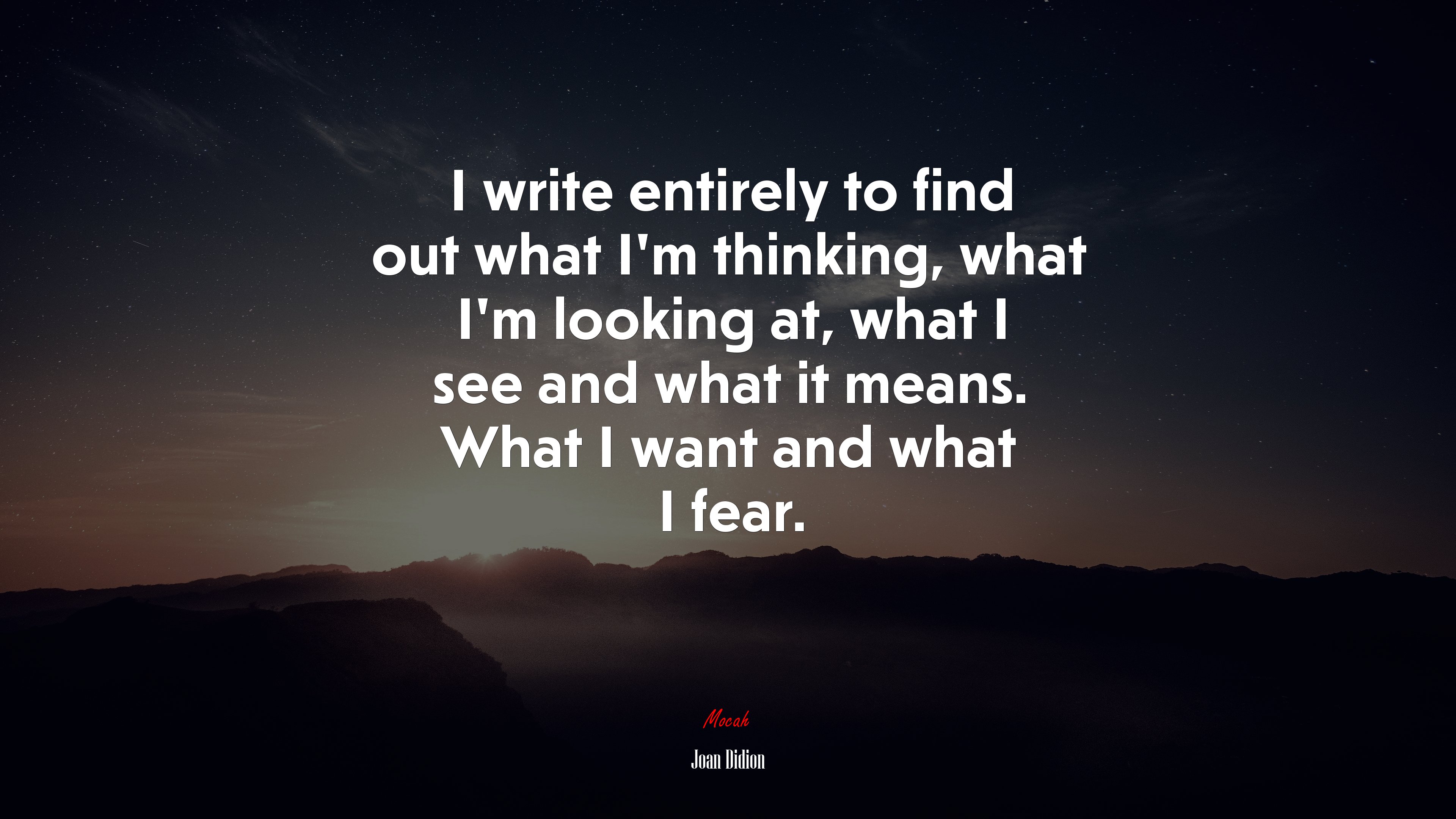 I write entirely to find out what I’m thinking, what I’m looking at, what I see and what it means. What I want and what I fear. | Joan Didion quote HD Wallpaper