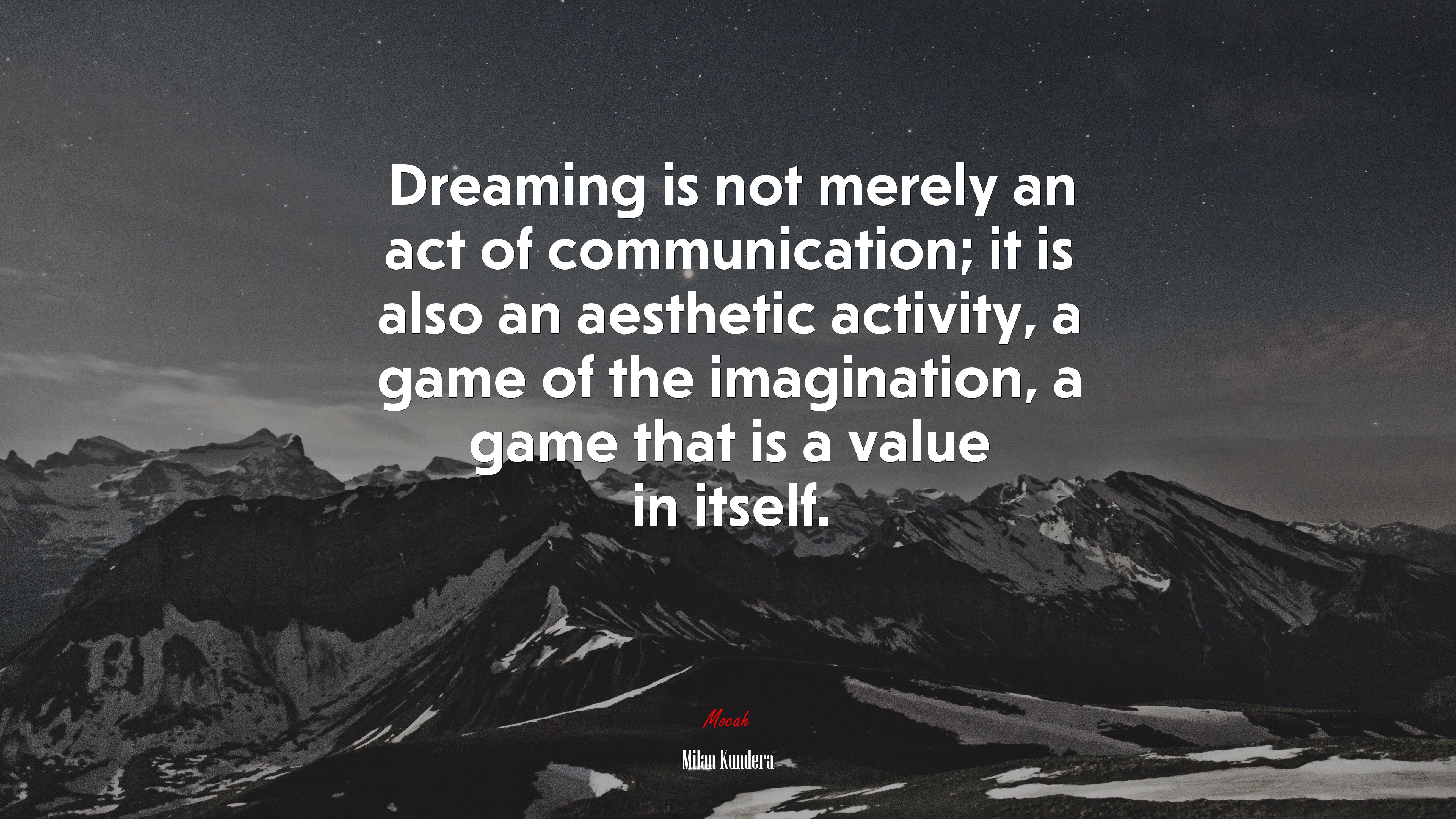 Dreaming is not merely an act of communication; it is also an aesthetic activity, a game of the imagination, a game that is a value in itself. | Milan Kundera quote HD Wallpaper