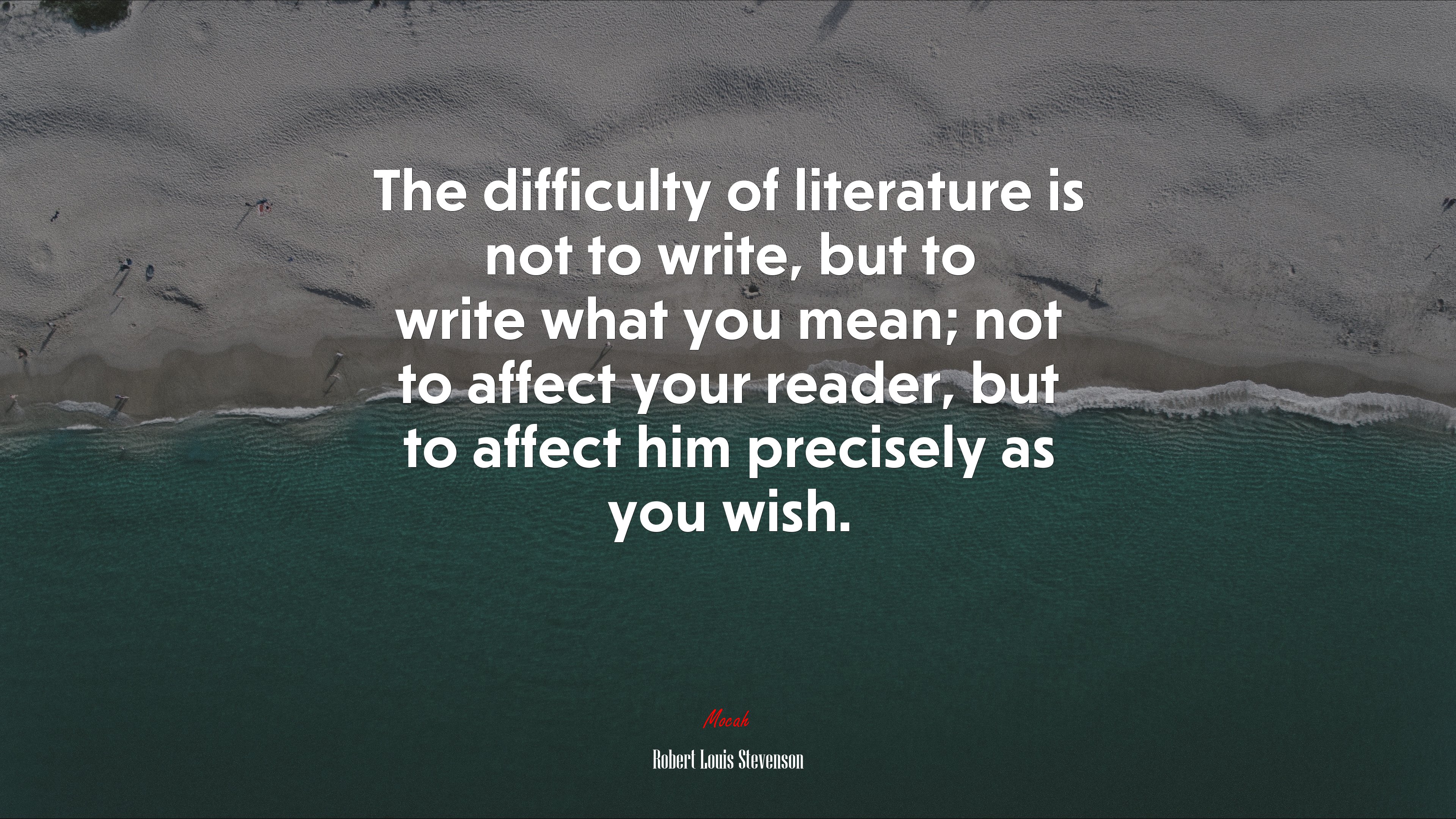 The difficulty of literature is not to write, but to write what you mean; not to affect your reader, but to affect him precisely as you wish. | Robert Louis Stevenson quote HD Wallpaper