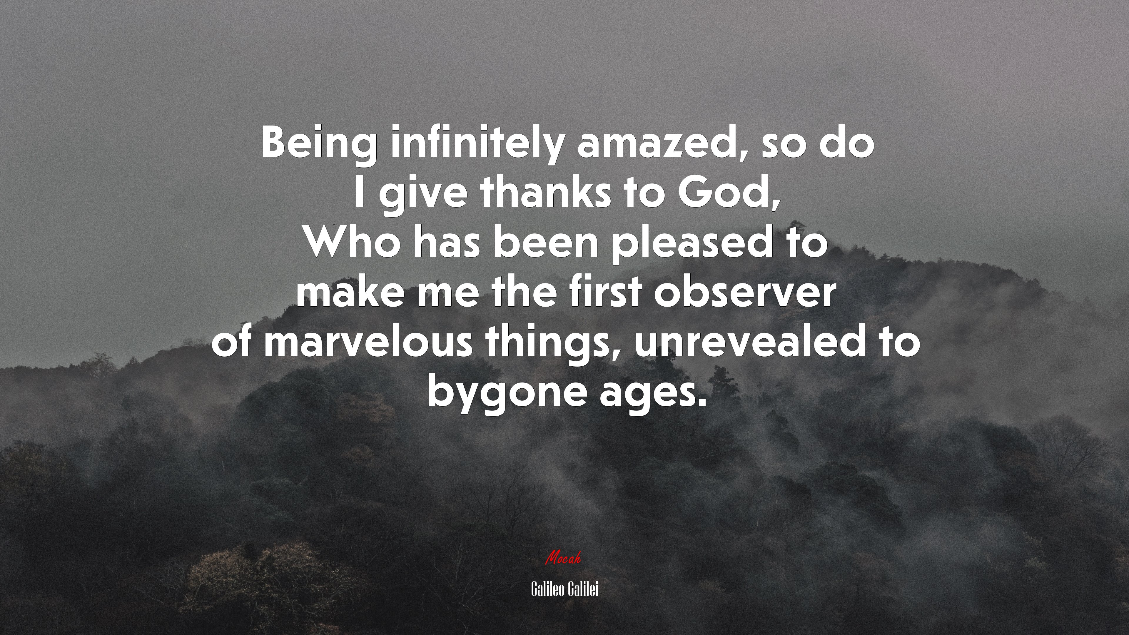 Being infinitely amazed, so do I give thanks to God, Who has been pleased to make me the first observer of marvelous things, unrevealed to bygone ages. | Galileo Galilei quote HD Wallpaper
