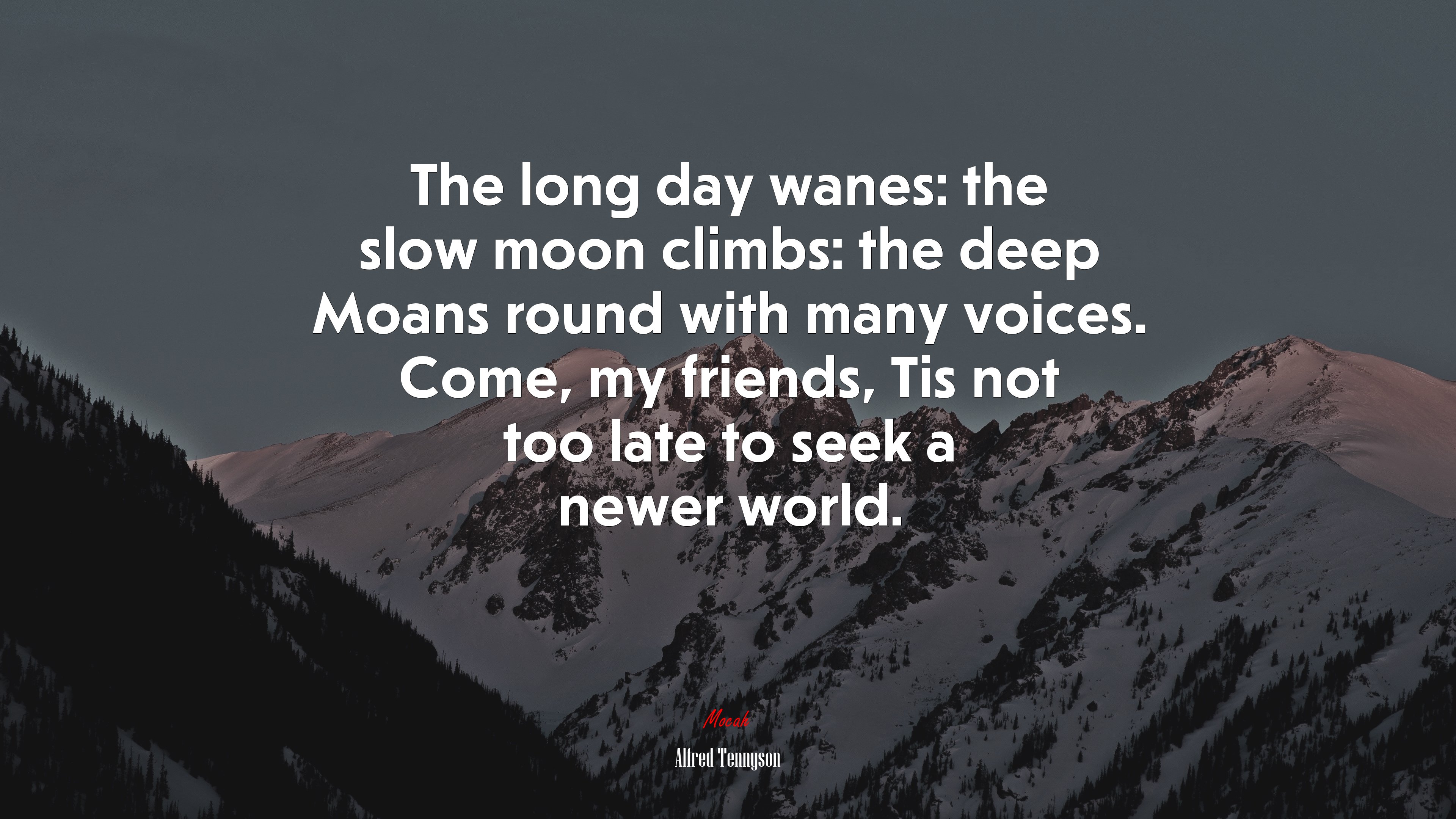 The long day wanes: the slow moon climbs: the deep Moans round with many voices. Come, my friends, Tis not too late to seek a newer world. | Alfred Tennyson quote HD Wallpaper