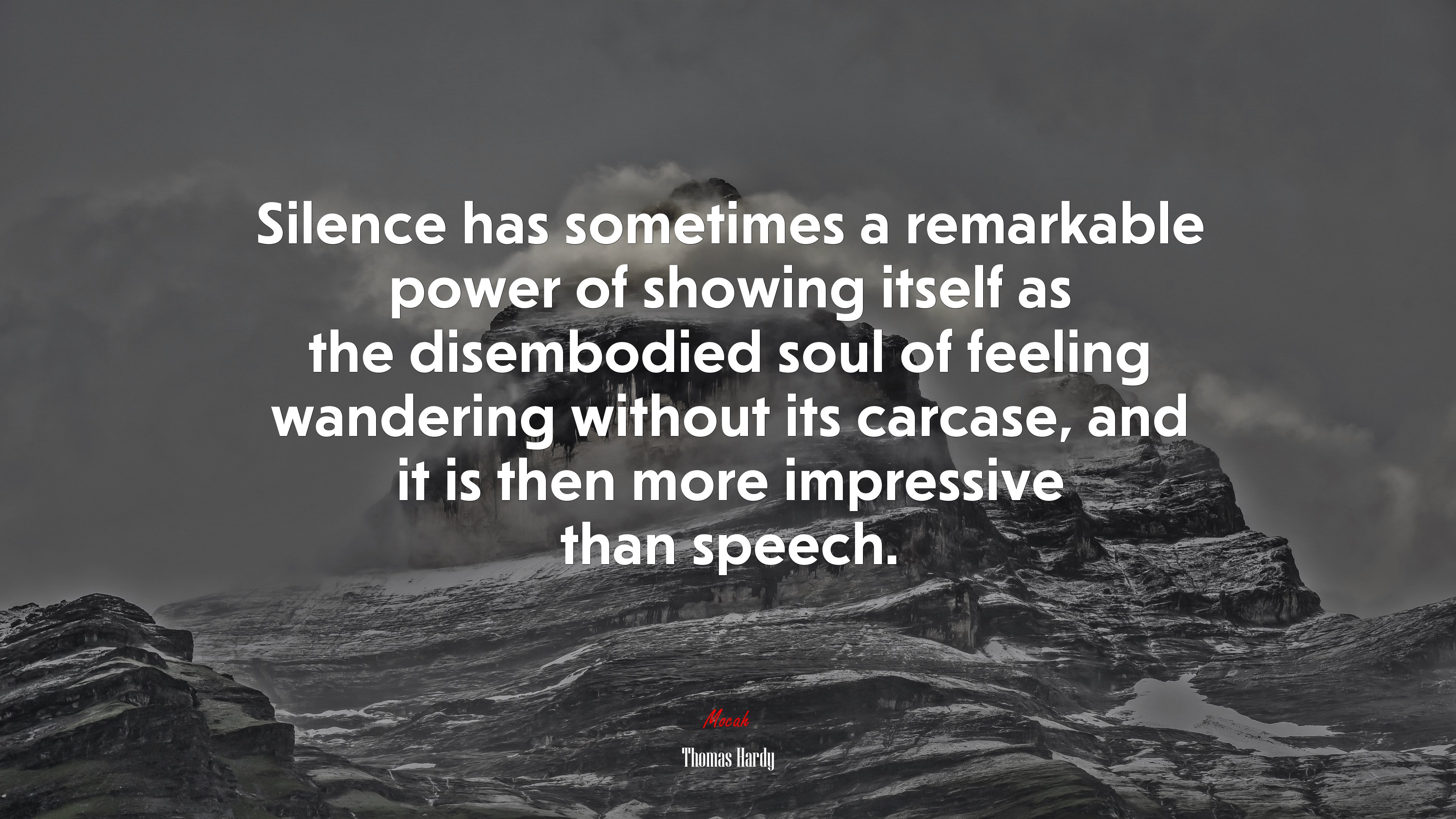 Silence has sometimes a remarkable power of showing itself as the disembodied soul of feeling wandering without its carcase, and it is then more impressive than speech. | Thomas Hardy quote HD Wallpaper